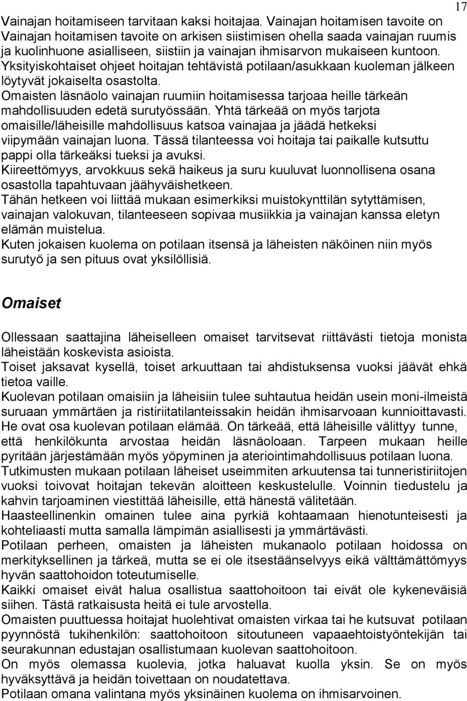 Yksityiskohtaiset ohjeet hoitajan tehtävistä potilaan/asukkaan kuoleman jälkeen löytyvät jokaiselta osastolta.