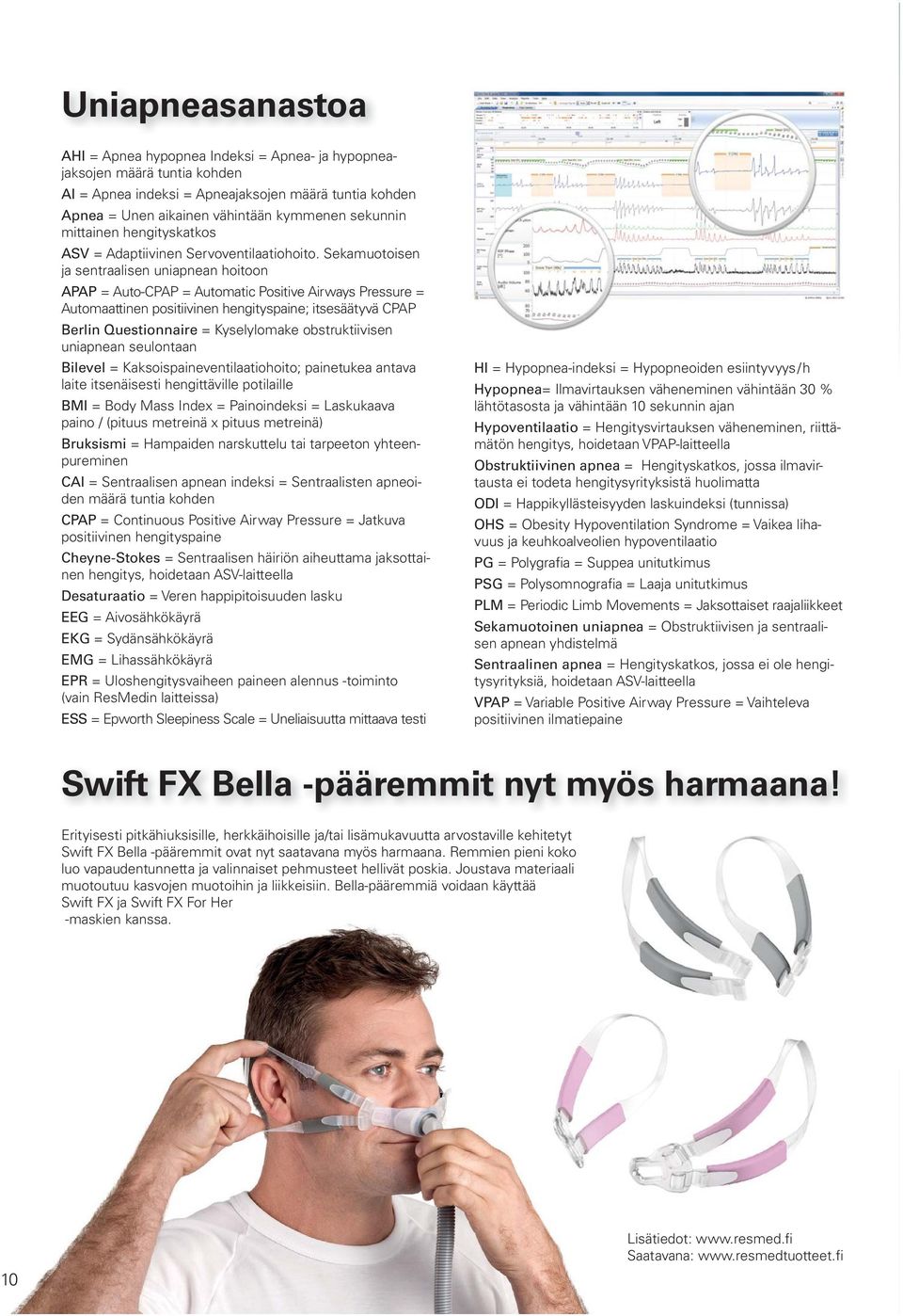 Sekamuotoisen ja sentraalisen uniapnean hoitoon APAP = Auto-CPAP = Automatic Positive Airways Pressure = Automaattinen positiivinen hengityspaine; itsesäätyvä CPAP Berlin Questionnaire = Kyselylomake