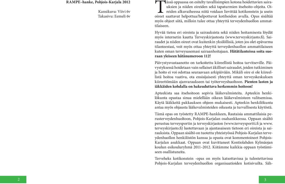 Opas sisältää myös ohjeet siitä, milloin tulee ottaa yhteyttä terveydenhuollon ammattilaiseen.