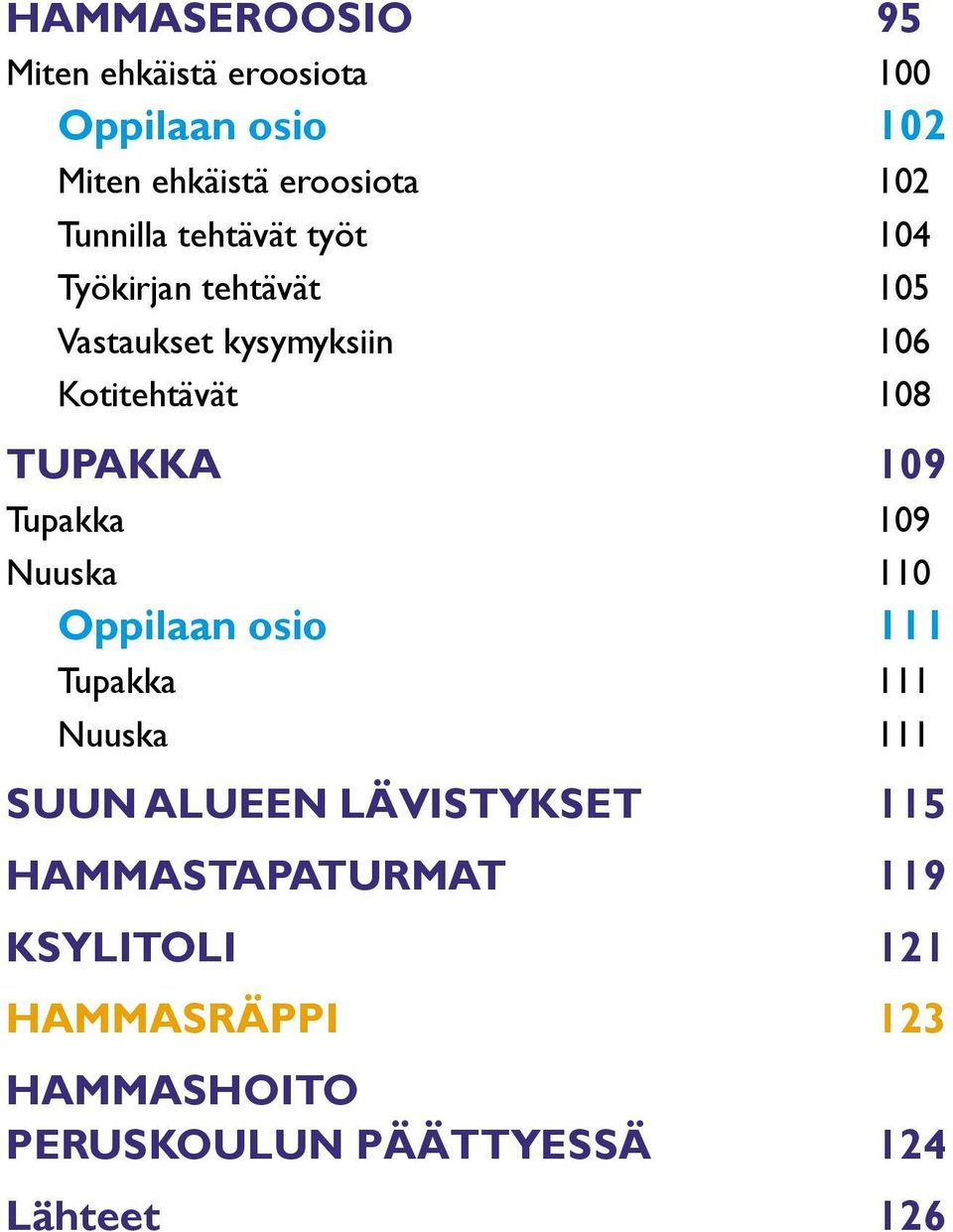 TUPAKKA 109 Tupakka 109 Nuuska 110 Oppilaan osio 111 Tupakka 111 Nuuska 111 SUUN ALUEEN