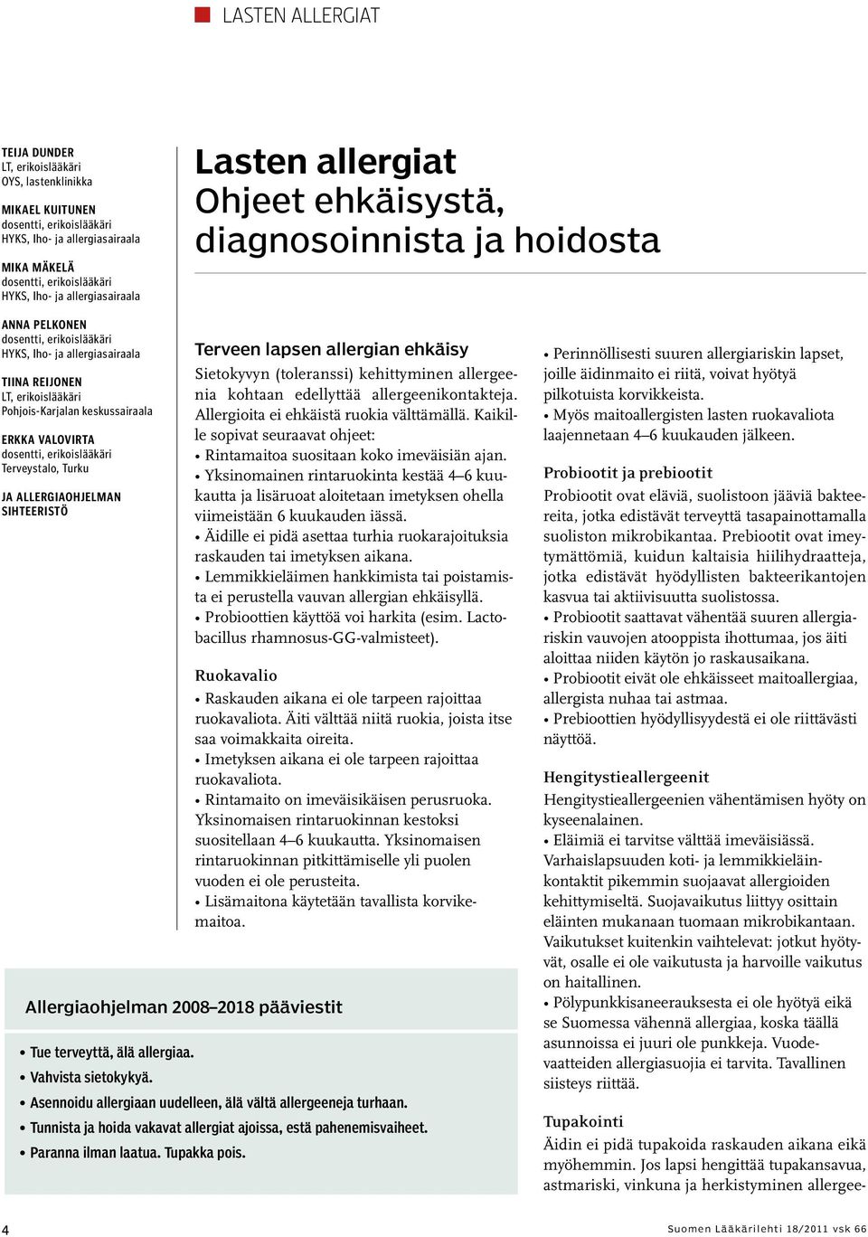 Pohjois-Karjalan keskussairaala ERKKA VALOVIRTA dosentti, erikoislääkäri Terveystalo, Turku JA ALLERGIAOHJELMAN SIHTEERISTÖ Terveen lapsen allergian ehkäisy Allergiaohjelman 2008 2018 pääviestit Tue