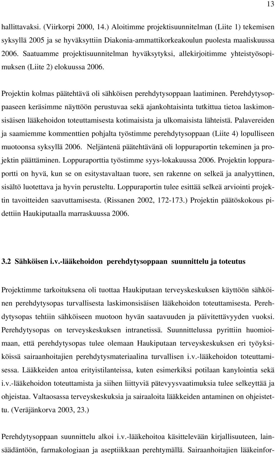 Perehdytysoppaaseen keräsimme näyttöön perustuvaa sekä ajankohtaisinta tutkittua tietoa laskimonsisäisen lääkehoidon toteuttamisesta kotimaisista ja ulkomaisista lähteistä.