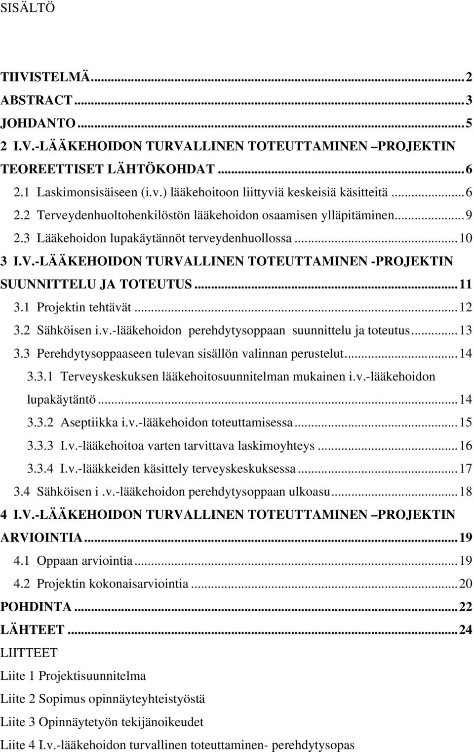 -LÄÄKEHOIDON TURVALLINEN TOTEUTTAMINEN -PROJEKTIN SUUNNITTELU JA TOTEUTUS...11 3.1 Projektin tehtävät...12 3.2 Sähköisen i.v.-lääkehoidon perehdytysoppaan suunnittelu ja toteutus...13 3.