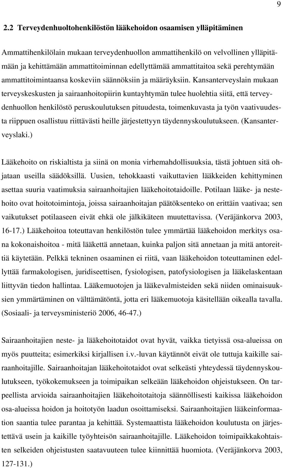 Kansanterveyslain mukaan terveyskeskusten ja sairaanhoitopiirin kuntayhtymän tulee huolehtia siitä, että terveydenhuollon henkilöstö peruskoulutuksen pituudesta, toimenkuvasta ja työn vaativuudesta