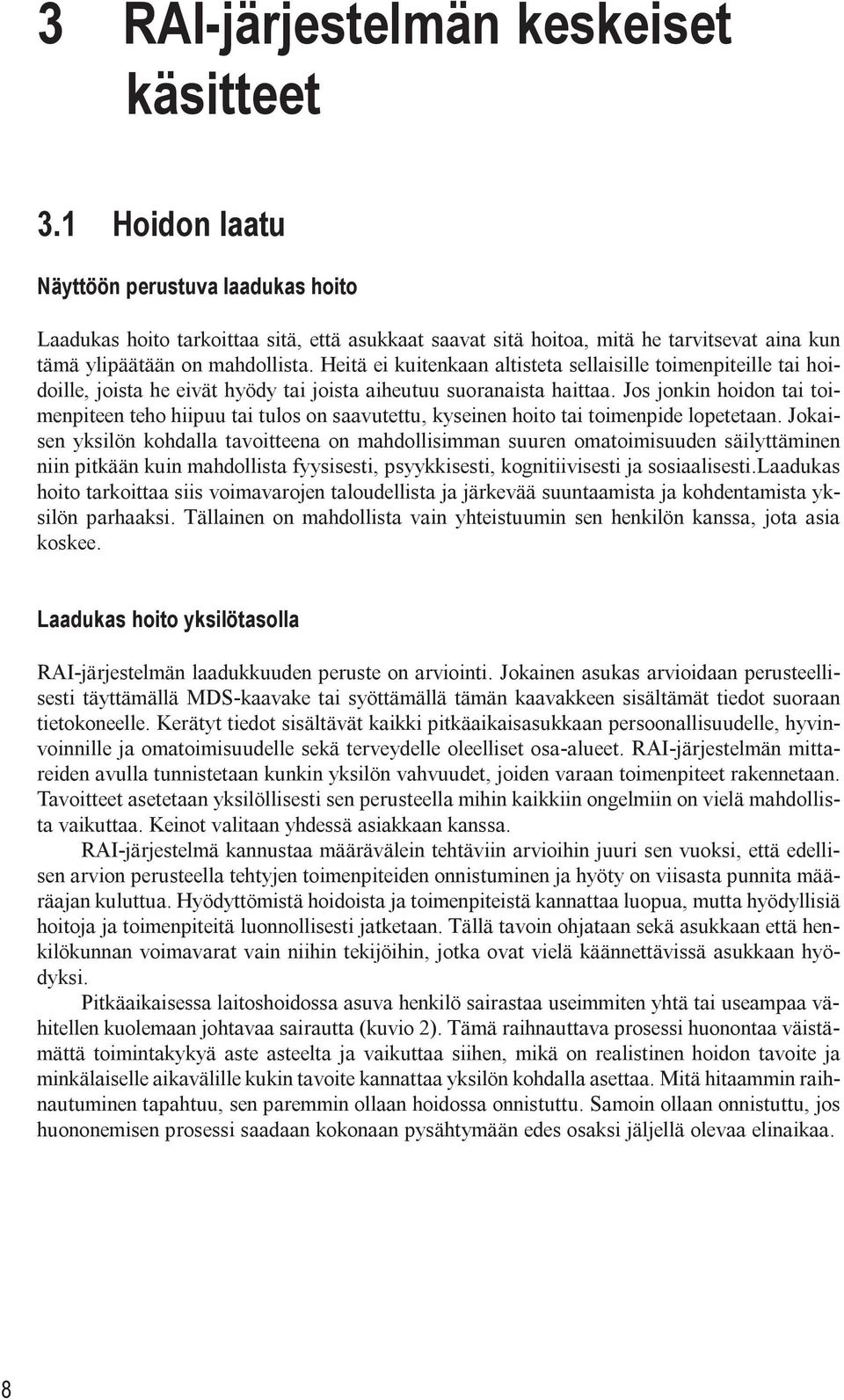 altisteta sellaisille toimenpiteille tai hoidoille, joista he eivät hyödy tai joista aiheutuu suoranaista haitta Jos jonkin hoidon tai toimenpiteen teho hiipuu tai tulos on saavutettu, kyseinen hoito