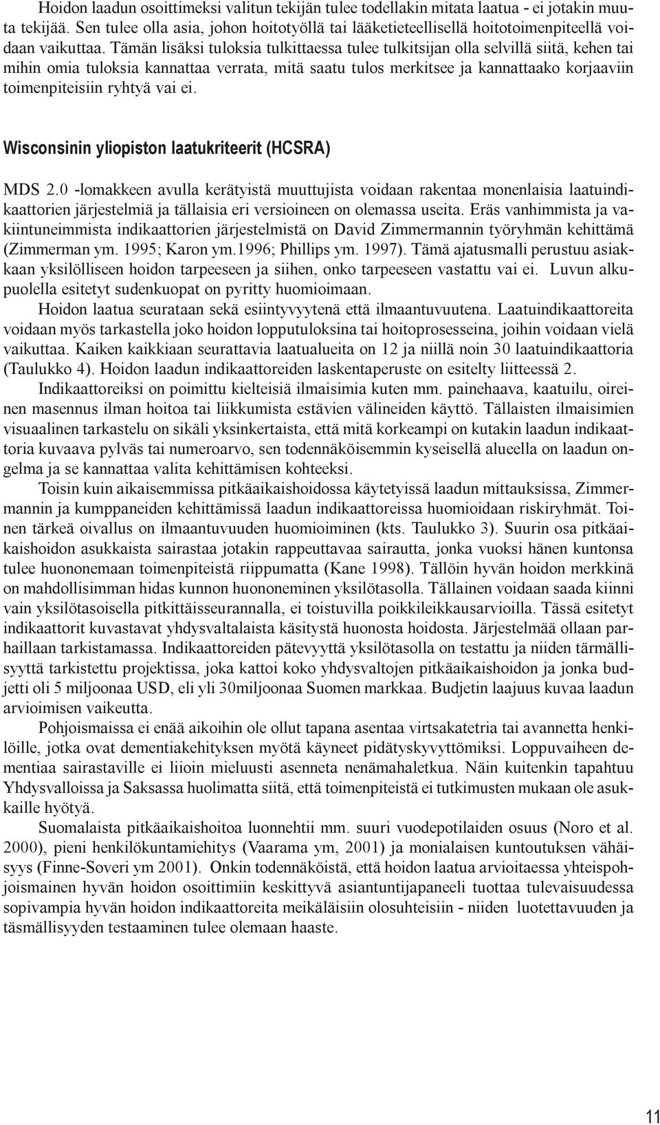 tuloksia kannattaa verrata, mitä saatu tulos merkitsee ja kannattaako korjaaviin toimenpiteisiin ryhtyä vai ei. Wisconsinin yliopiston laatukriteerit (HCSRA) MDS 2.