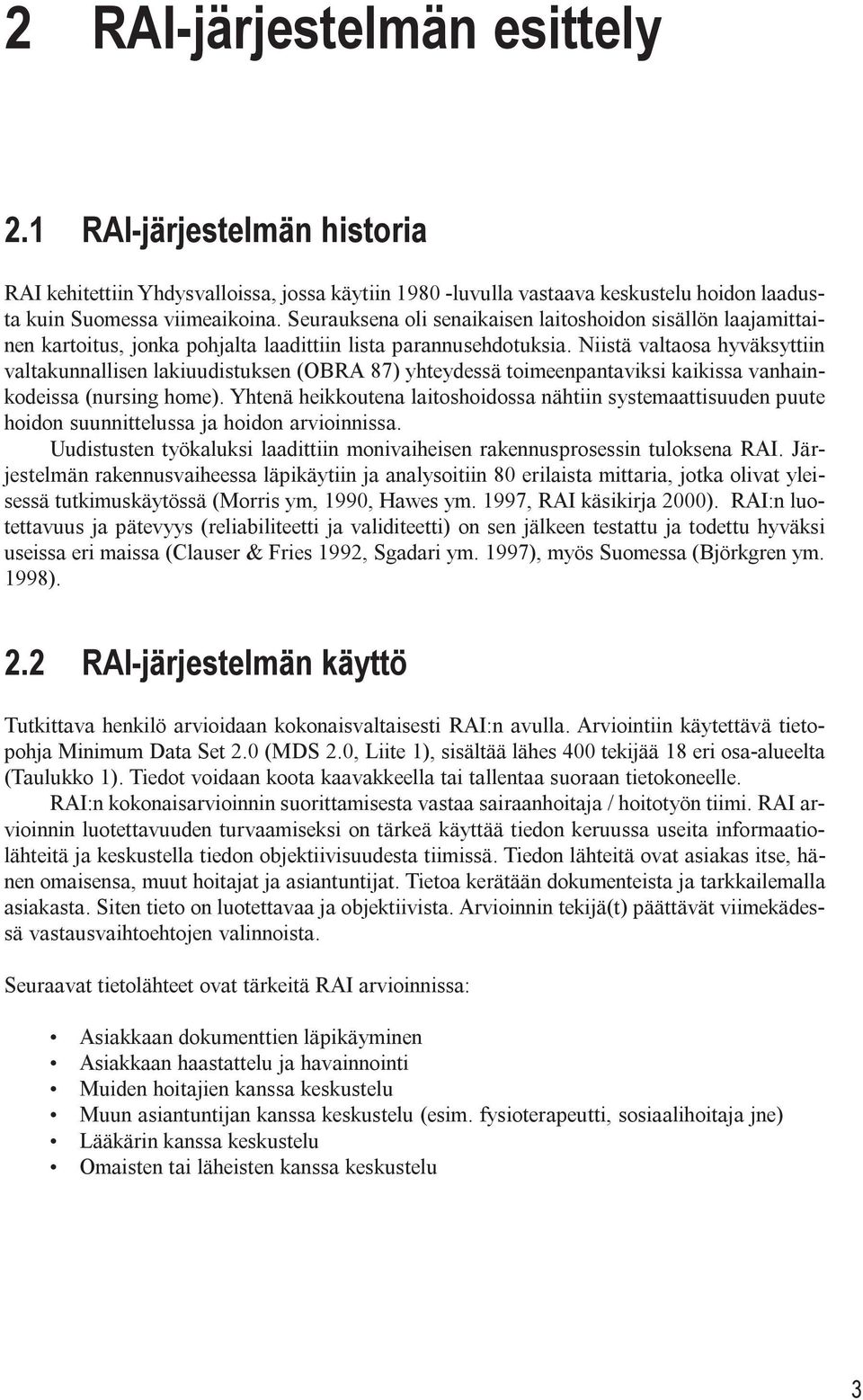 laajamittainen kartoitus, jonka pohjalta laadittiin lista parannusehdotuksi Niistä valtaosa hyväksyttiin valtakunnallisen lakiuudistuksen (OBRA 87) yhteydessä toimeenpantaviksi kaikissa