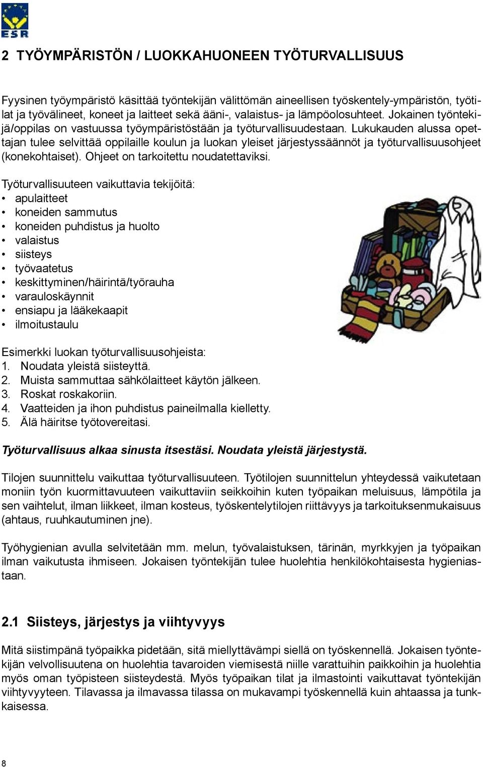 Lukukauden alussa opettajan tulee selvittää oppilaille koulun ja luokan yleiset järjestyssäännöt ja työturvallisuusohjeet (konekohtaiset). Ohjeet on tarkoitettu noudatettaviksi.