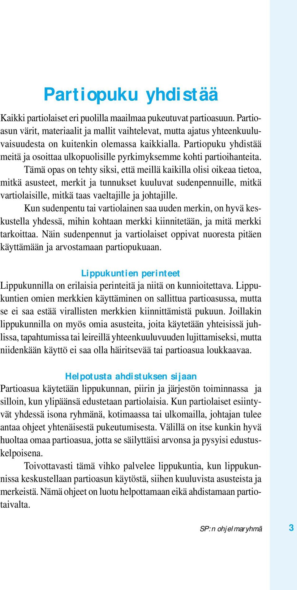 Partiopuku yhdistää meitä ja osoittaa ulkopuolisille pyrkimyksemme kohti partioihanteita.