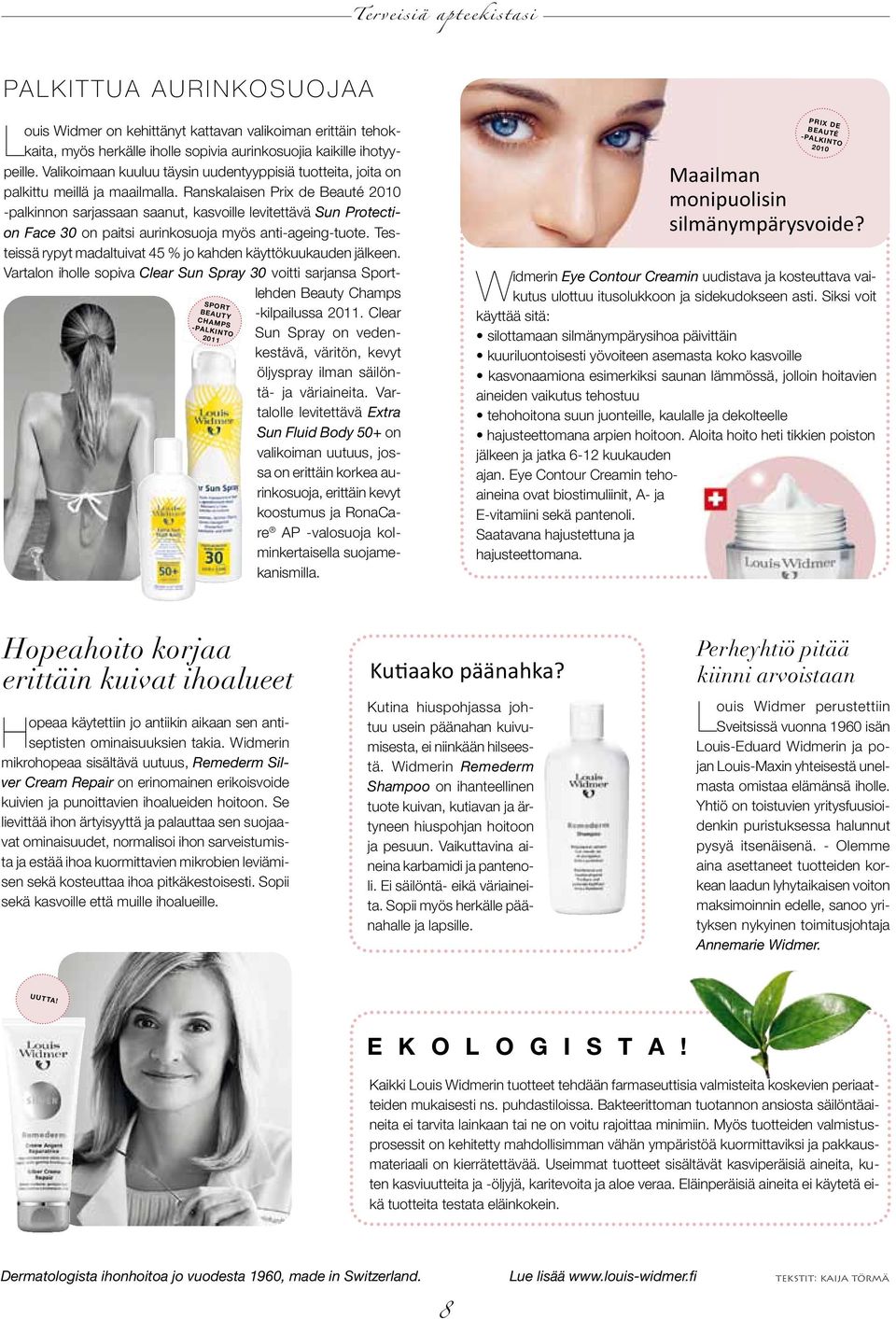 Ranskalaisen Prix de Beauté 2010 -palkinnon sarjassaan saanut, kasvoille levitettävä Sun Protection Face 30 on paitsi aurinkosuoja myös anti-ageing-tuote.