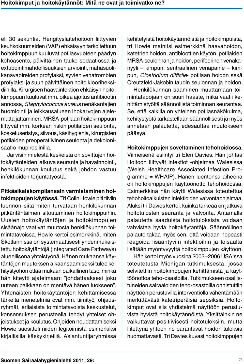 arviointi, mahasuolikanavaoireiden profylaksi, syvien venatrombien profylaksi ja suun päivittäinen hoito klooriheksidiinilla. Kirurgisen haavainfektion ehkäisyn hoitokimppuun kuuluvat mm.