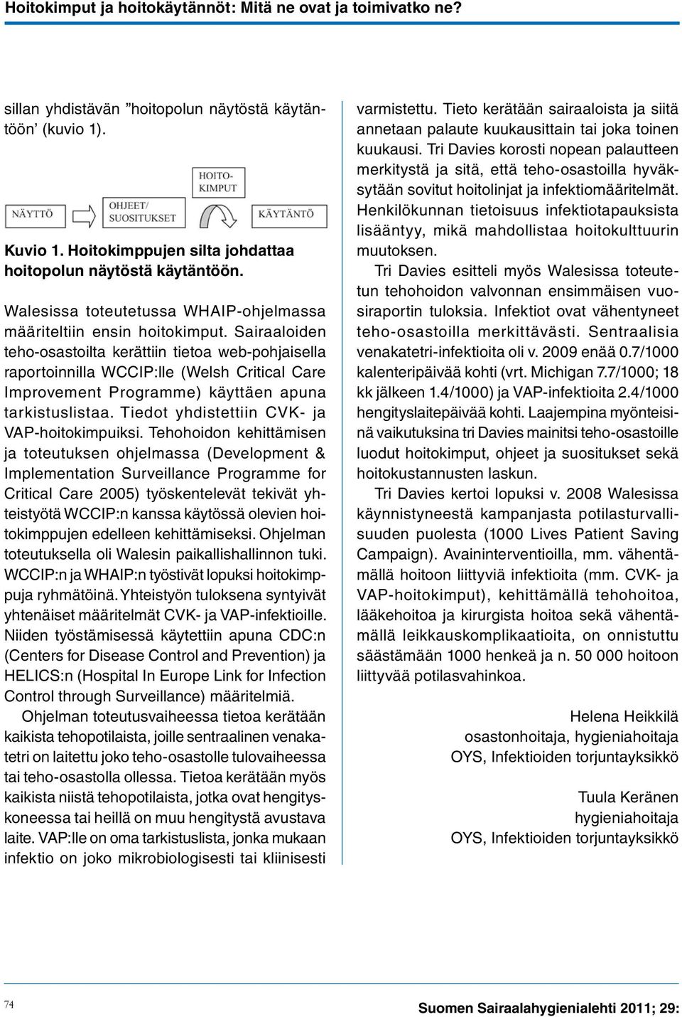 Sairaaloiden teho-osastoilta kerättiin tietoa web-pohjaisella raportoinnilla WCCIP:lle (Welsh Critical Care Improvement Programme) käyttäen apuna tarkistuslistaa.