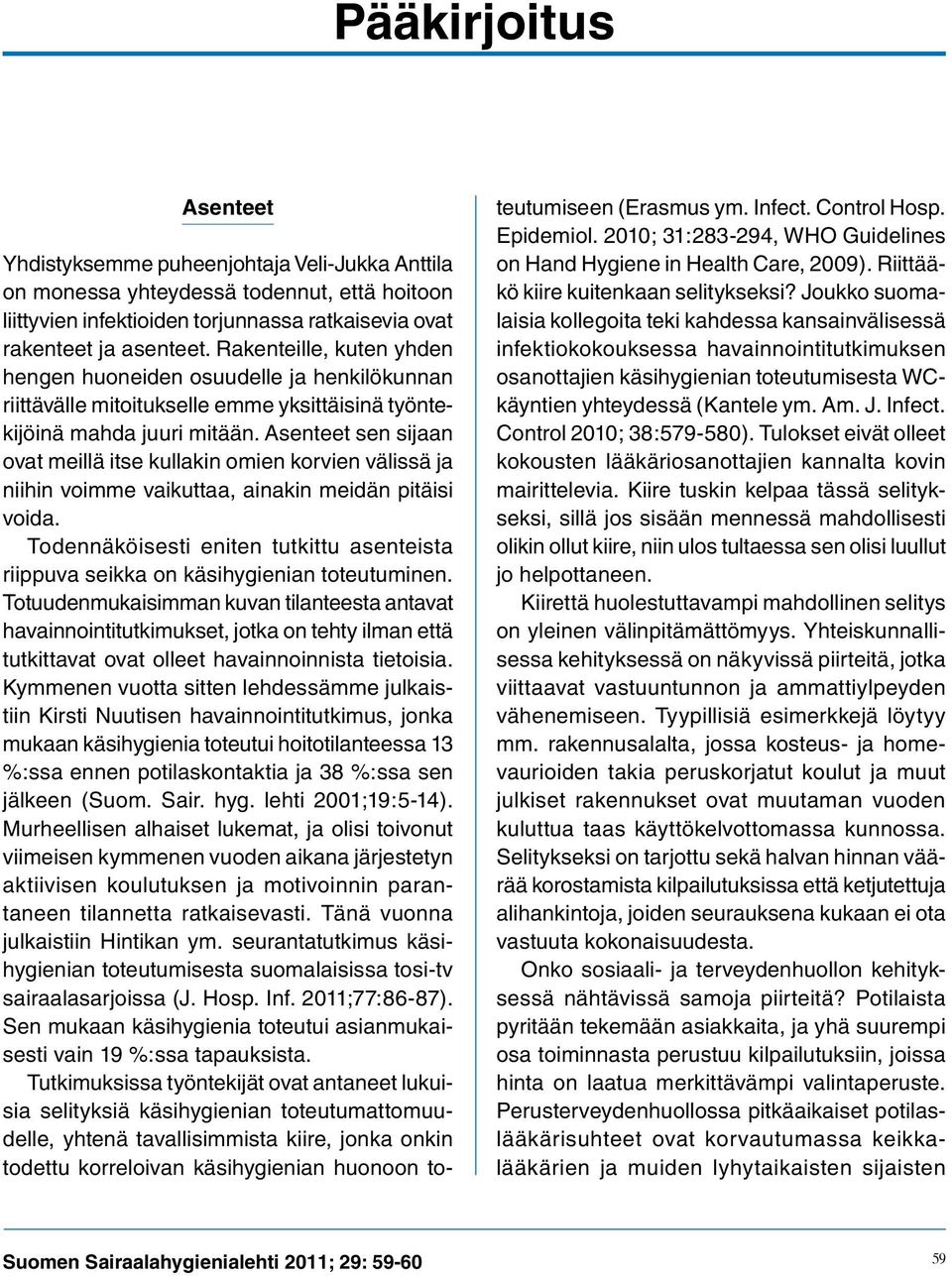 Asenteet sen sijaan ovat meillä itse kullakin omien korvien välissä ja niihin voimme vaikuttaa, ainakin meidän pitäisi voida.