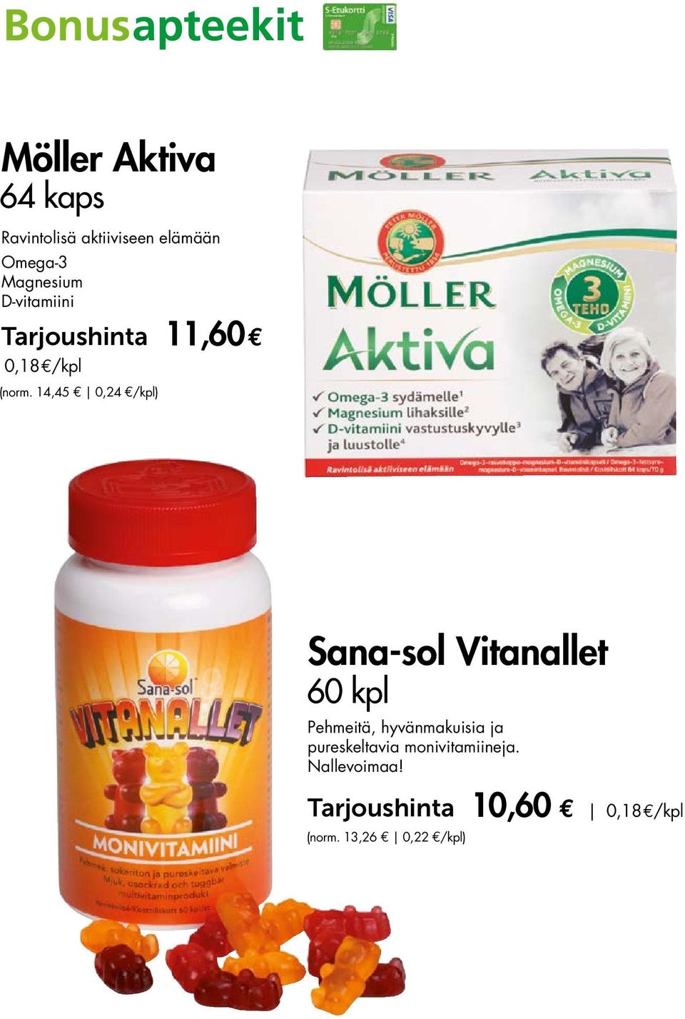 .2014 Sana-sol Vitanallet Pehmeitä, hyvänmakuisia ja Sana-sol Vitanallet 60 kpl pureskeltavia monivitamiineja. Pehmeitä, Nallevoimaa! hyvänmakuisia ja pureskeltavia monivitamiineja.