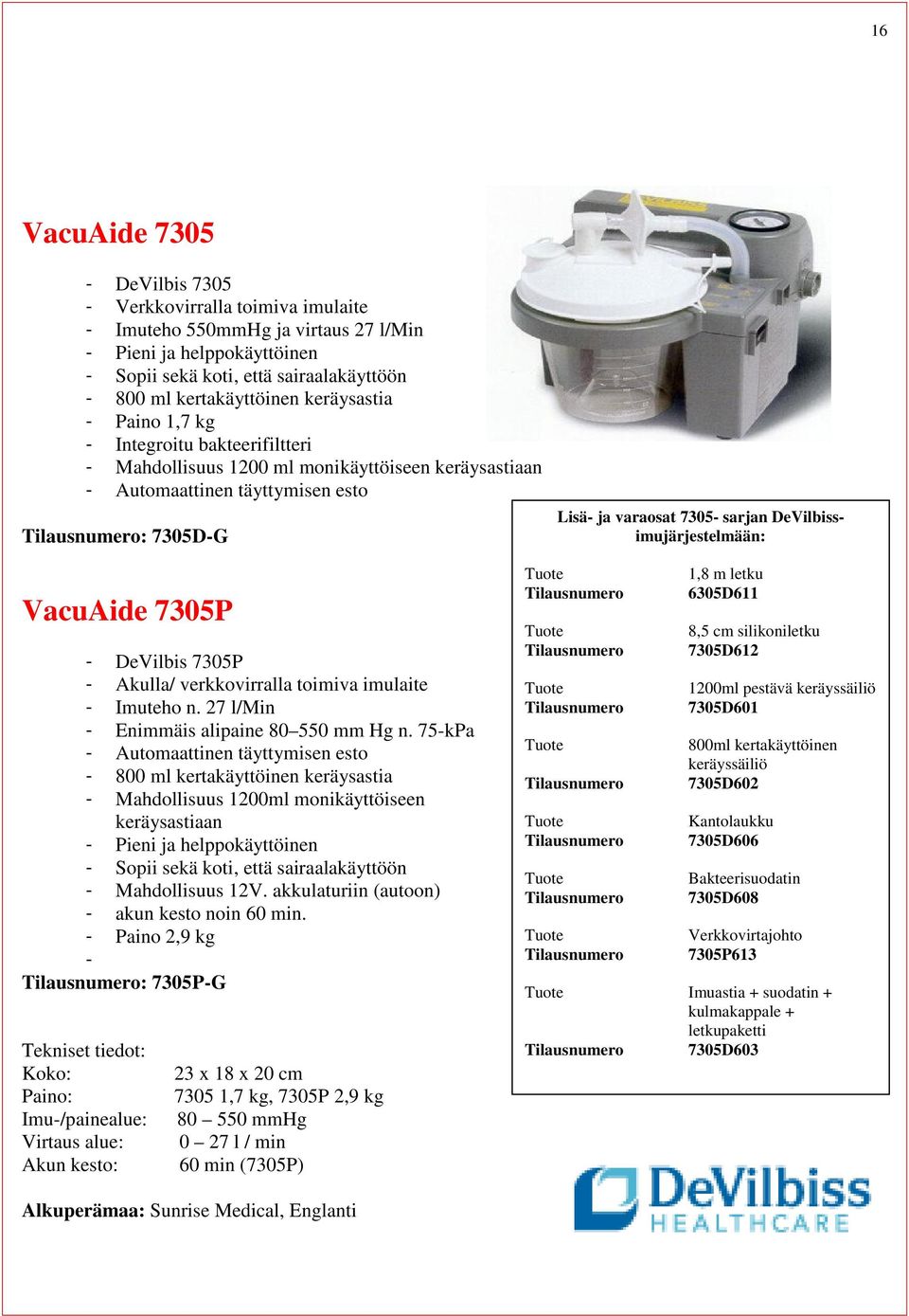 DeVilbissimujärjestelmään: VacuAide 7305P - DeVilbis 7305P - Akulla/ verkkovirralla toimiva imulaite - Imuteho n. 27 l/min - Enimmäis alipaine 80 550 mm Hg n.