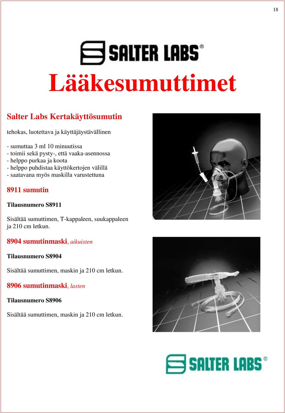 maskilla varustettuna 8911 sumutin S8911 Sisältää sumuttimen, T-kappaleen, suukappaleen ja 210 cm letkun.