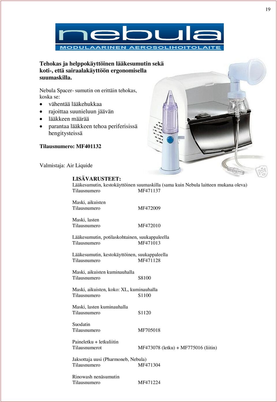 Liquide LISÄVARUSTEET: Lääkesumutin, kestokäyttöinen suumaskilla (sama kuin Nebula laitteen mukana oleva) MF471137 Maski, aikuisten Maski, lasten MF472009 MF472010 Lääkesumutin, potilaskohtainen,