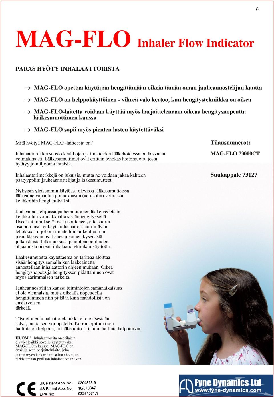 -laitteesta on? Inhalaattoreiden suosio keuhkojen ja ilmateiden lääkehoidossa on kasvanut voimakkaasti. Lääkesumuttimet ovat erittäin tehokas hoitomuoto, josta hyötyy jo miljoonia ihmisiä.