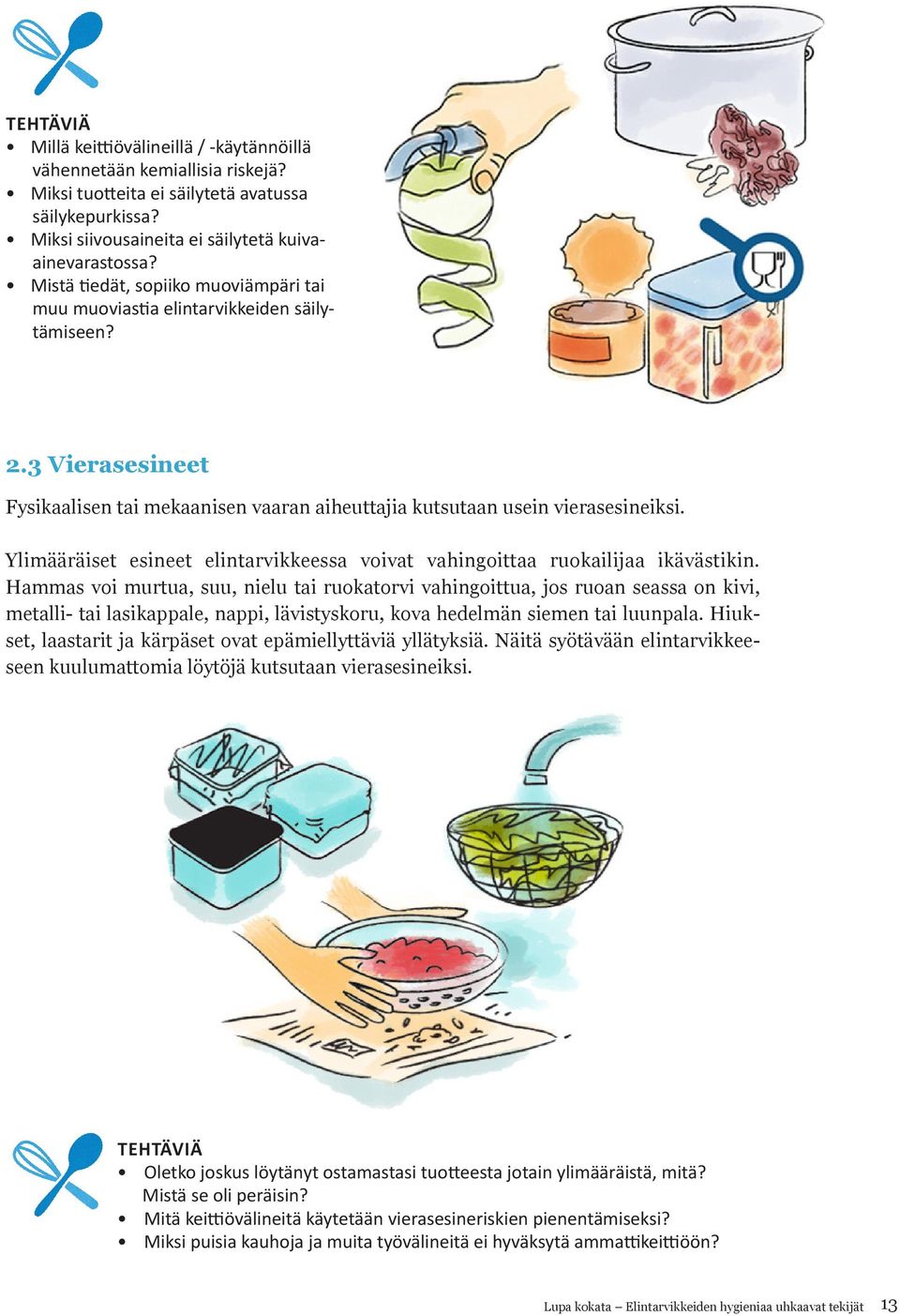 Ylimääräiset esineet elintarvikkeessa voivat vahingoittaa ruokailijaa ikävästikin.