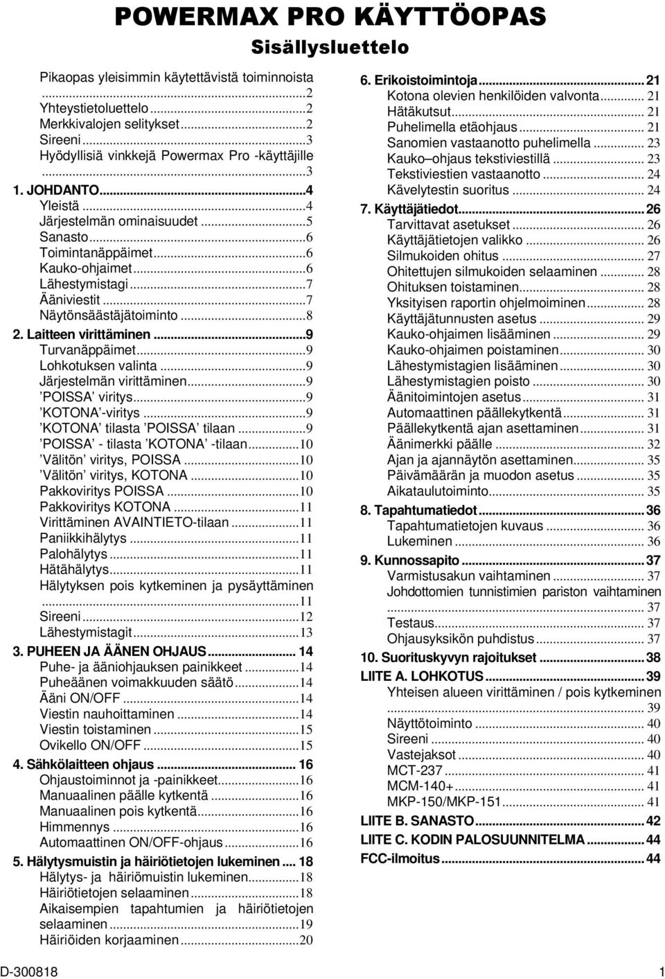 .. 7 Ääniviestit... 7 Näytönsäästäjätoiminto... 8 2. Laitteen virittäminen... 9 Turvanäppäimet... 9 Lohkotuksen valinta... 9 Järjestelmän virittäminen... 9 POISSA viritys... 9 KOTONA -viritys.