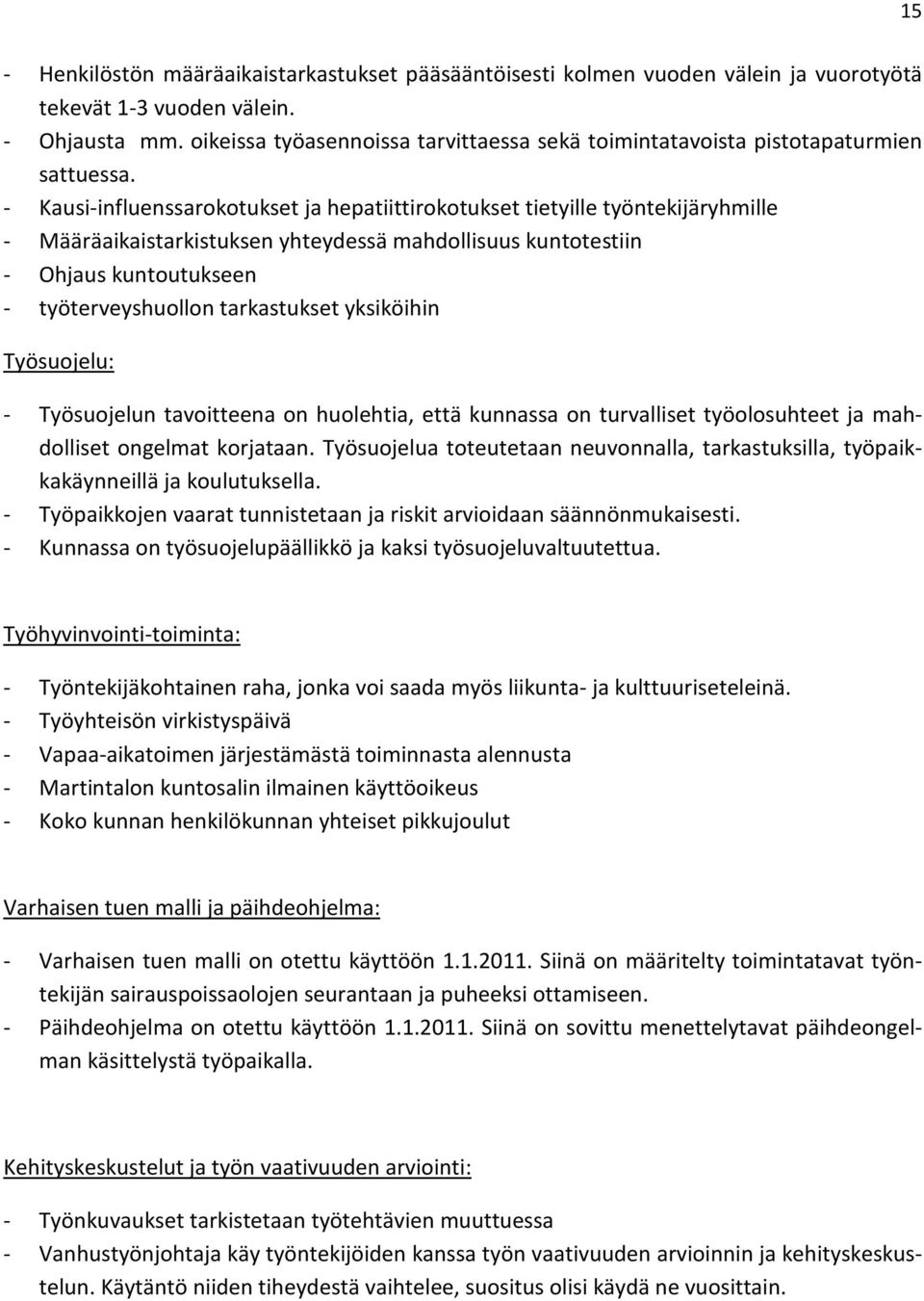 - Kausi-influenssarokotukset ja hepatiittirokotukset tietyille työntekijäryhmille - Määräaikaistarkistuksen yhteydessä mahdollisuus kuntotestiin - Ohjaus kuntoutukseen - työterveyshuollon