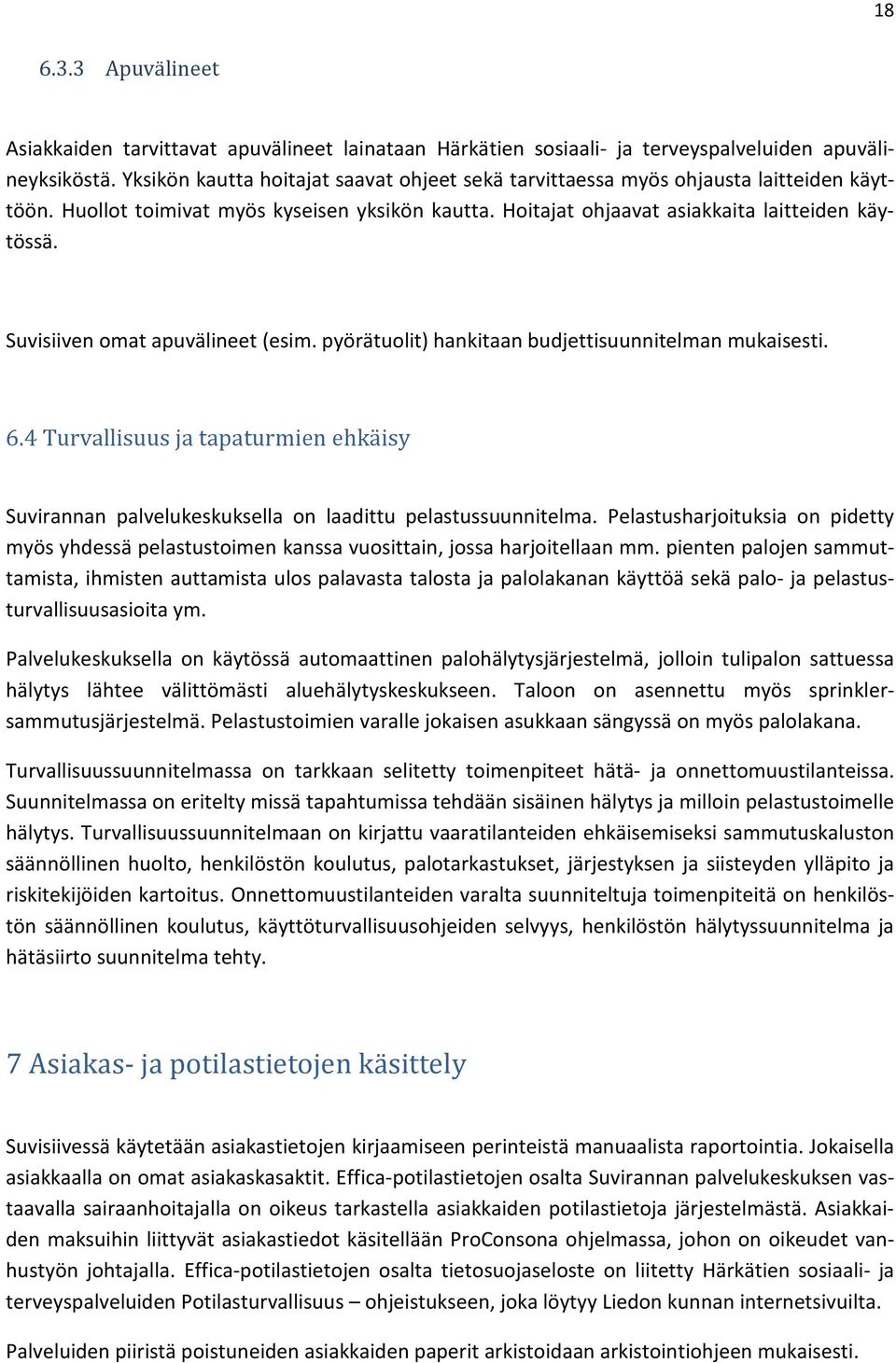 Suvisiiven omat apuvälineet (esim. pyörätuolit) hankitaan budjettisuunnitelman mukaisesti. 6.4 Turvallisuus ja tapaturmien ehkäisy Suvirannan palvelukeskuksella on laadittu pelastussuunnitelma.