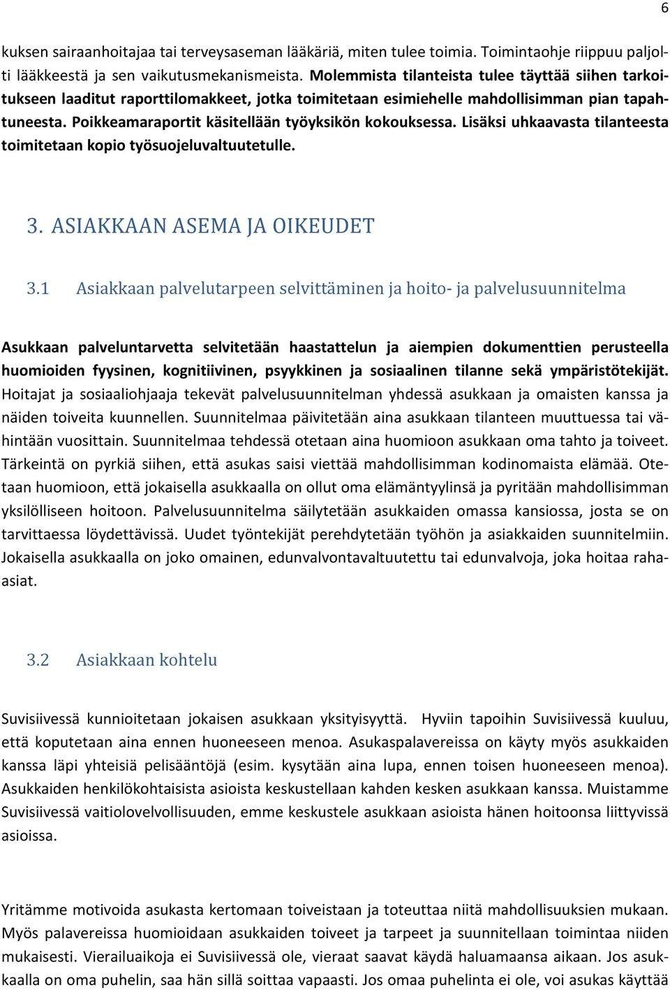 Poikkeamaraportit käsitellään työyksikön kokouksessa. Lisäksi uhkaavasta tilanteesta toimitetaan kopio työsuojeluvaltuutetulle. 3. ASIAKKAAN ASEMA JA OIKEUDET 3.