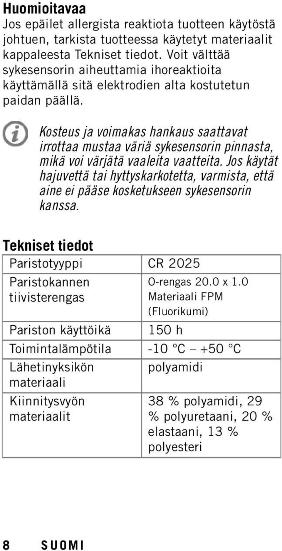 Kosteus ja voimakas hankaus saattavat irrottaa mustaa väriä sykesensorin pinnasta, mikä voi värjätä vaaleita vaatteita.