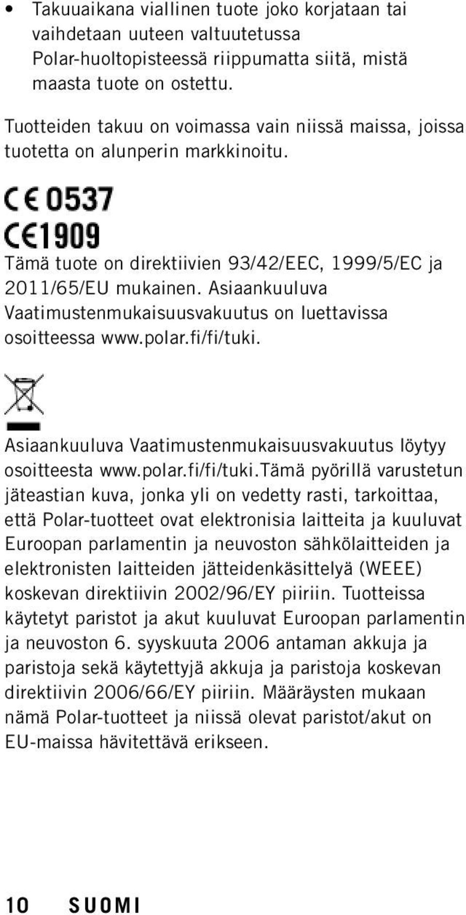 Asiaankuuluva Vaatimustenmukaisuusvakuutus on luettavissa osoitteessa www.polar.fi/fi/tuki.