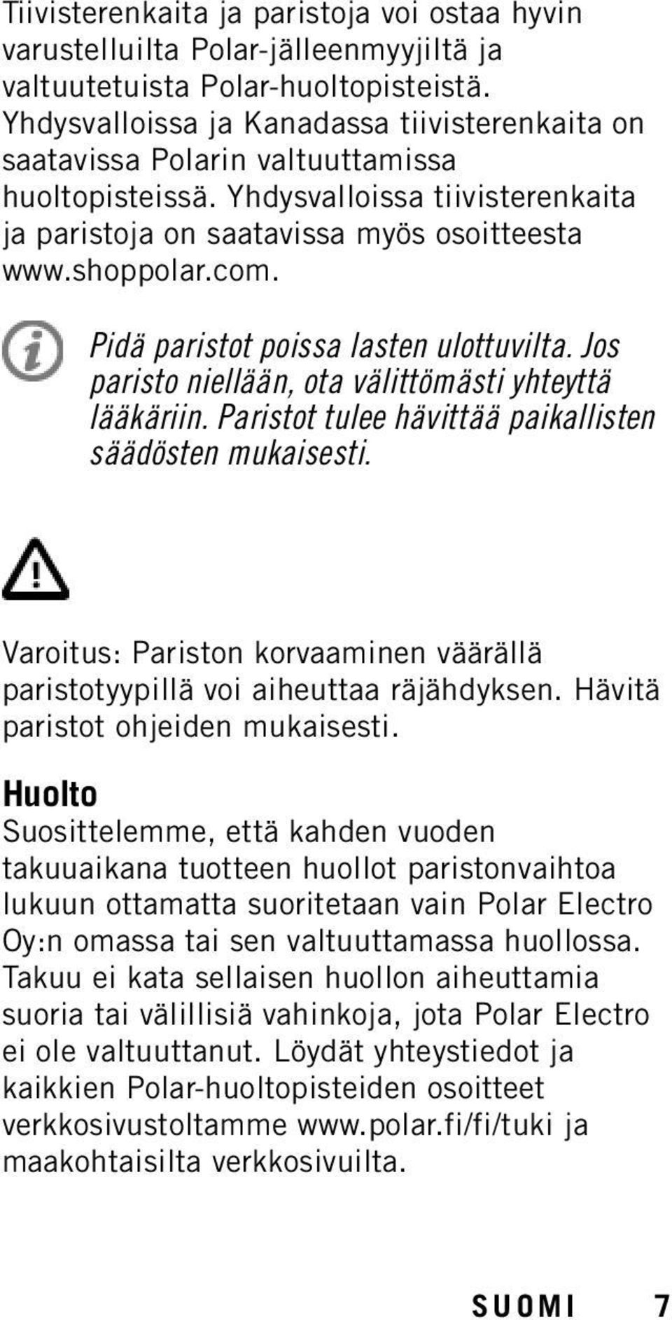 Pidä paristot poissa lasten ulottuvilta. Jos paristo niellään, ota välittömästi yhteyttä lääkäriin. Paristot tulee hävittää paikallisten säädösten mukaisesti.