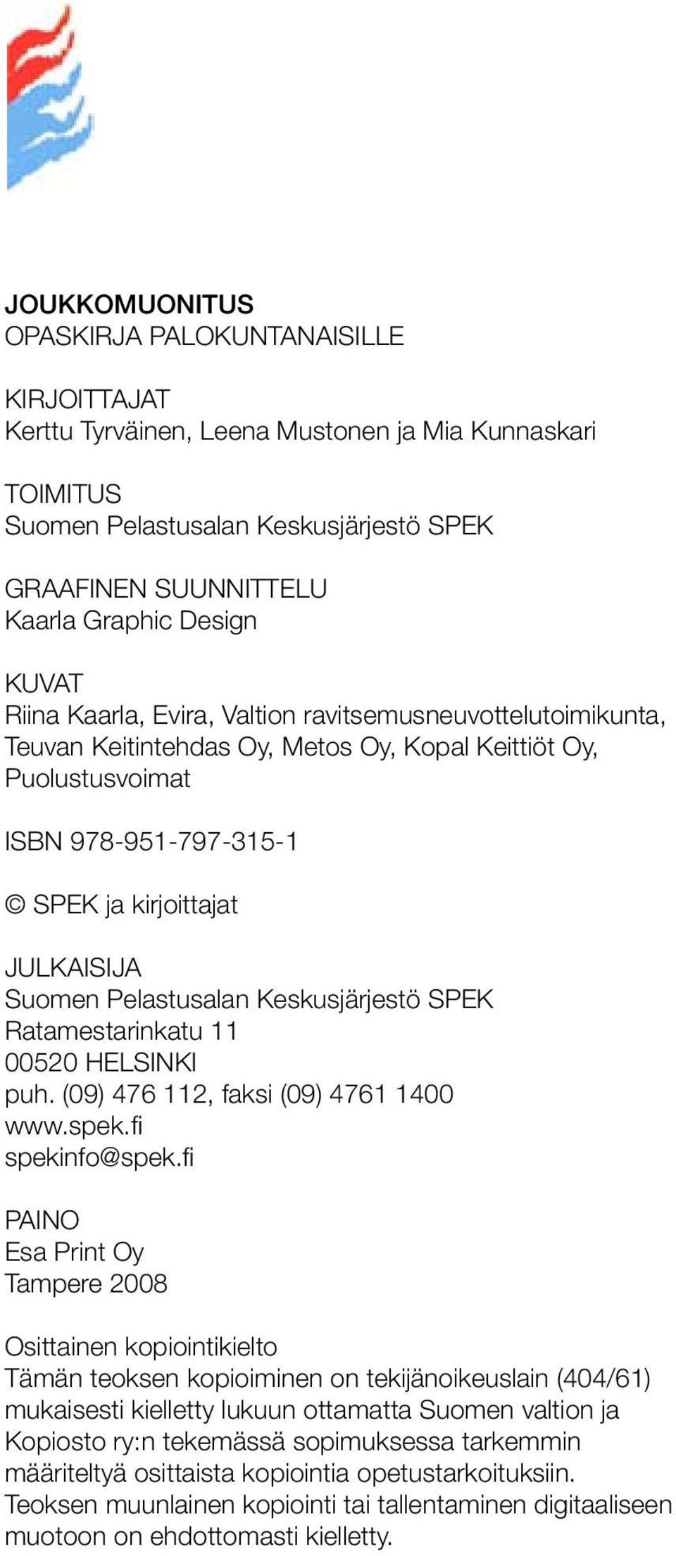Pelastusalan Keskusjärjestö SPEK Ratamestarinkatu 11 00520 HELSINKI puh. (09) 476 112, faksi (09) 4761 1400 www.spek.fi spekinfo@spek.