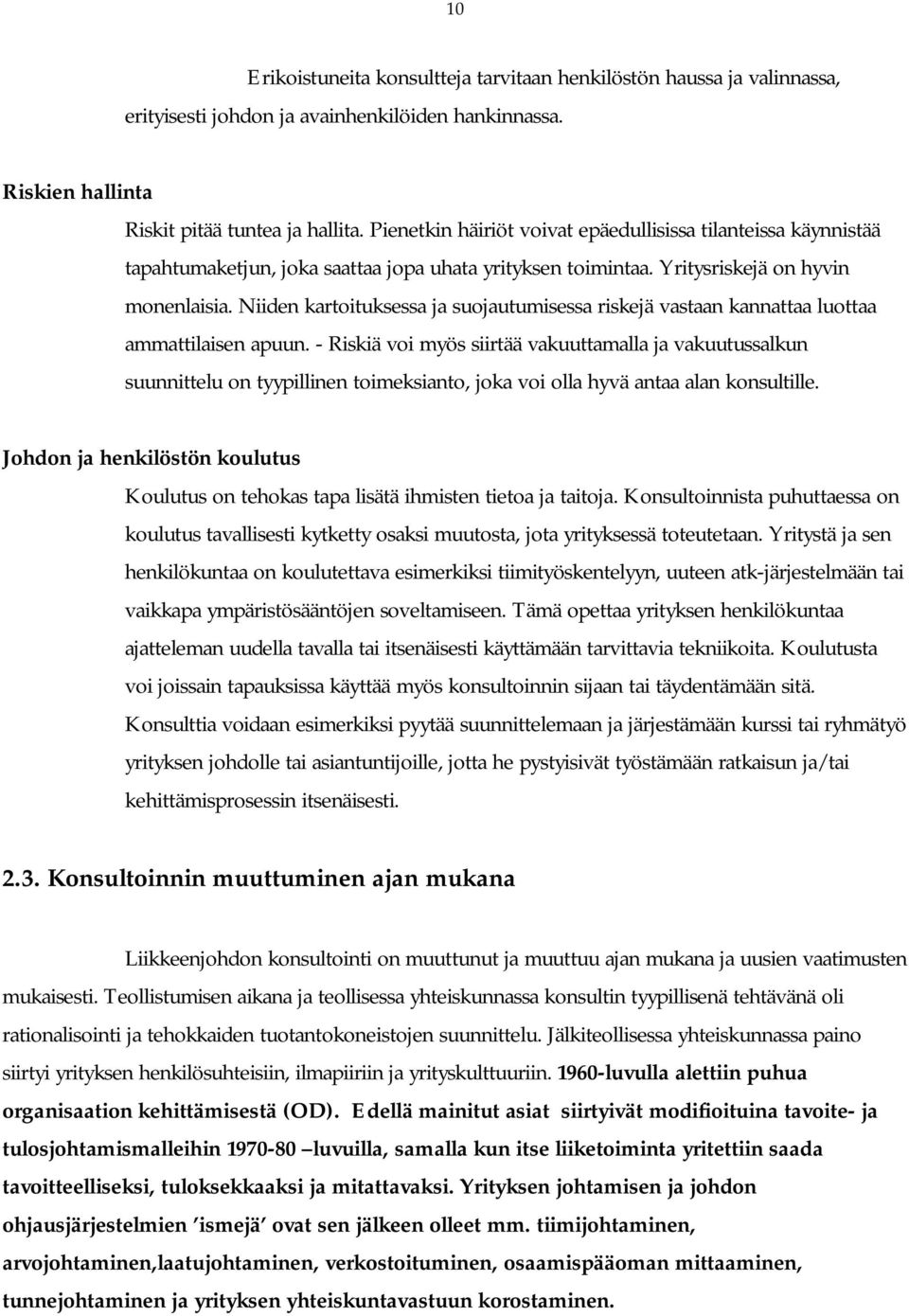 Niiden kartoituksessa ja suojautumisessa riskejä vastaan kannattaa luottaa ammattilaisen apuun.