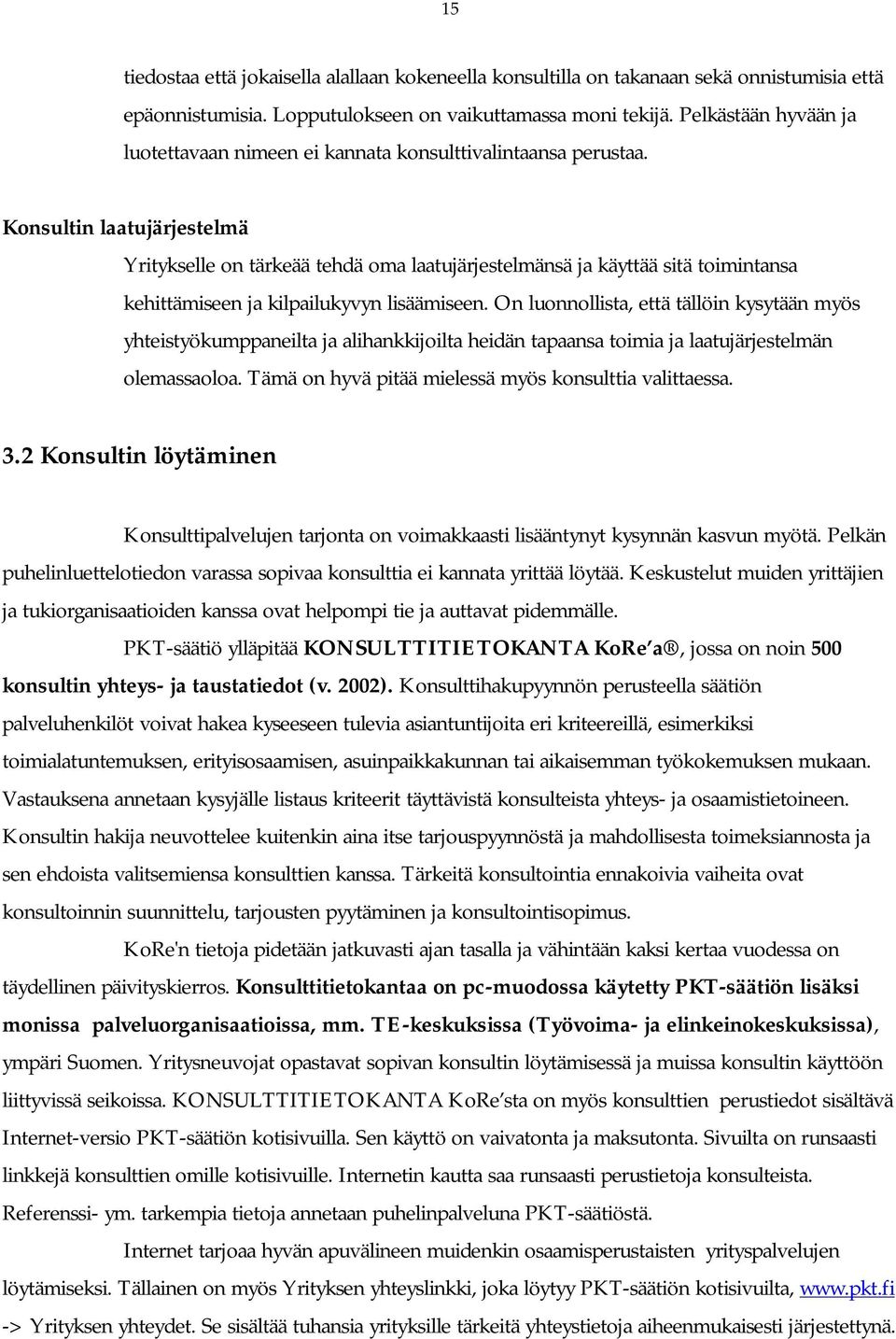 Konsultin laatujärjestelmä Yritykselle on tärkeää tehdä oma laatujärjestelmänsä ja käyttää sitä toimintansa kehittämiseen ja kilpailukyvyn lisäämiseen.