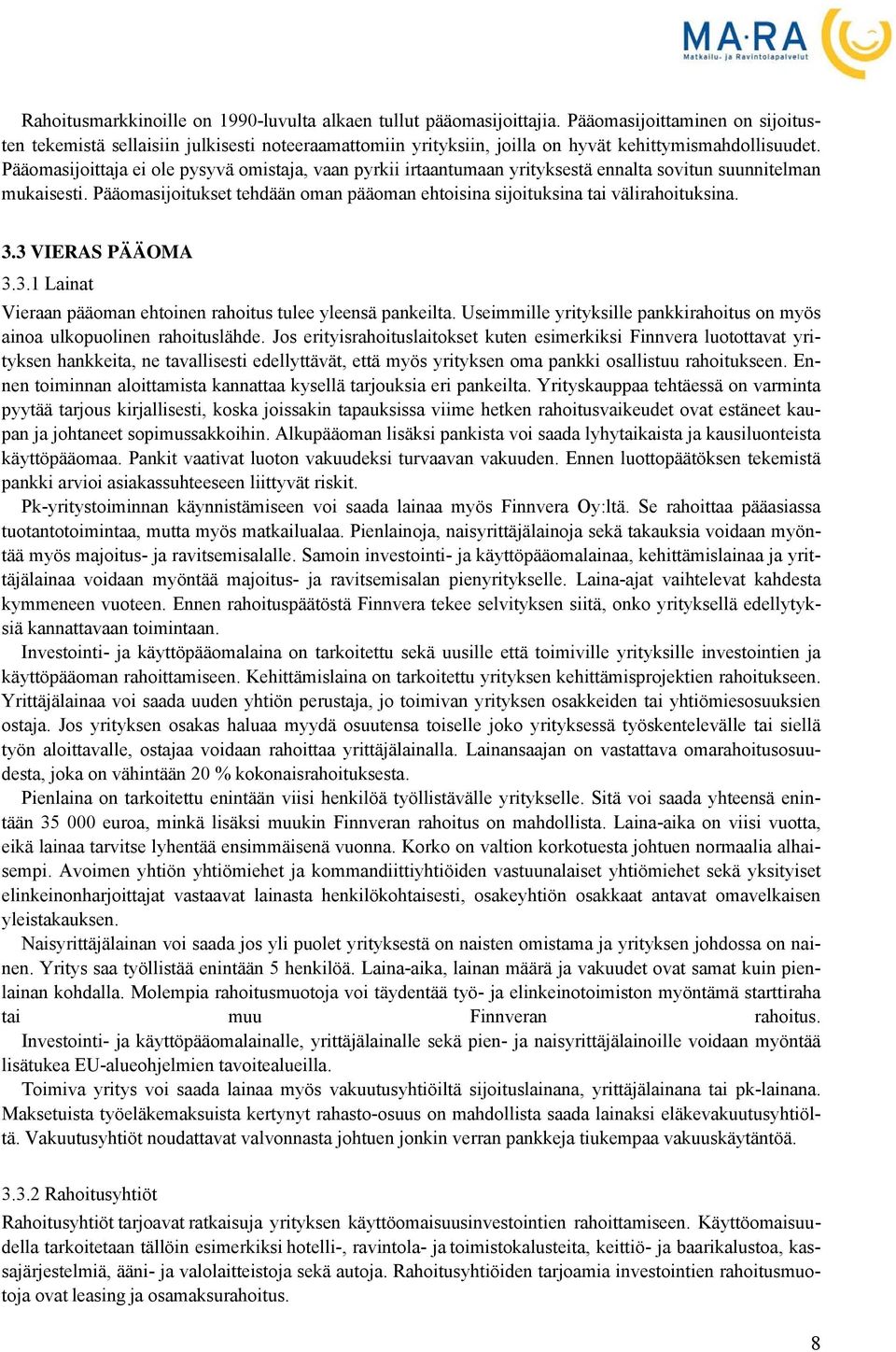 Pääomasijoittaja ei ole pysyvä omistaja, vaan pyrkii irtaantumaan yrityksestä ennalta sovitun suunnitelman mukaisesti.