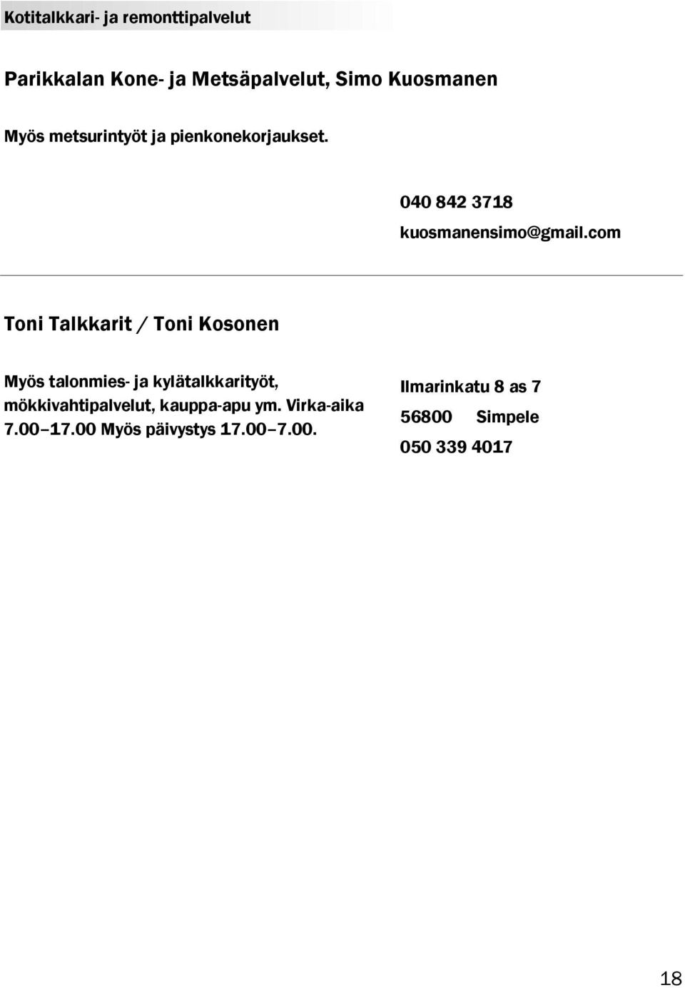 com Toni Talkkarit / Toni Kosonen Myös talonmies- ja kylätalkkarityöt, mökkivahtipalvelut,