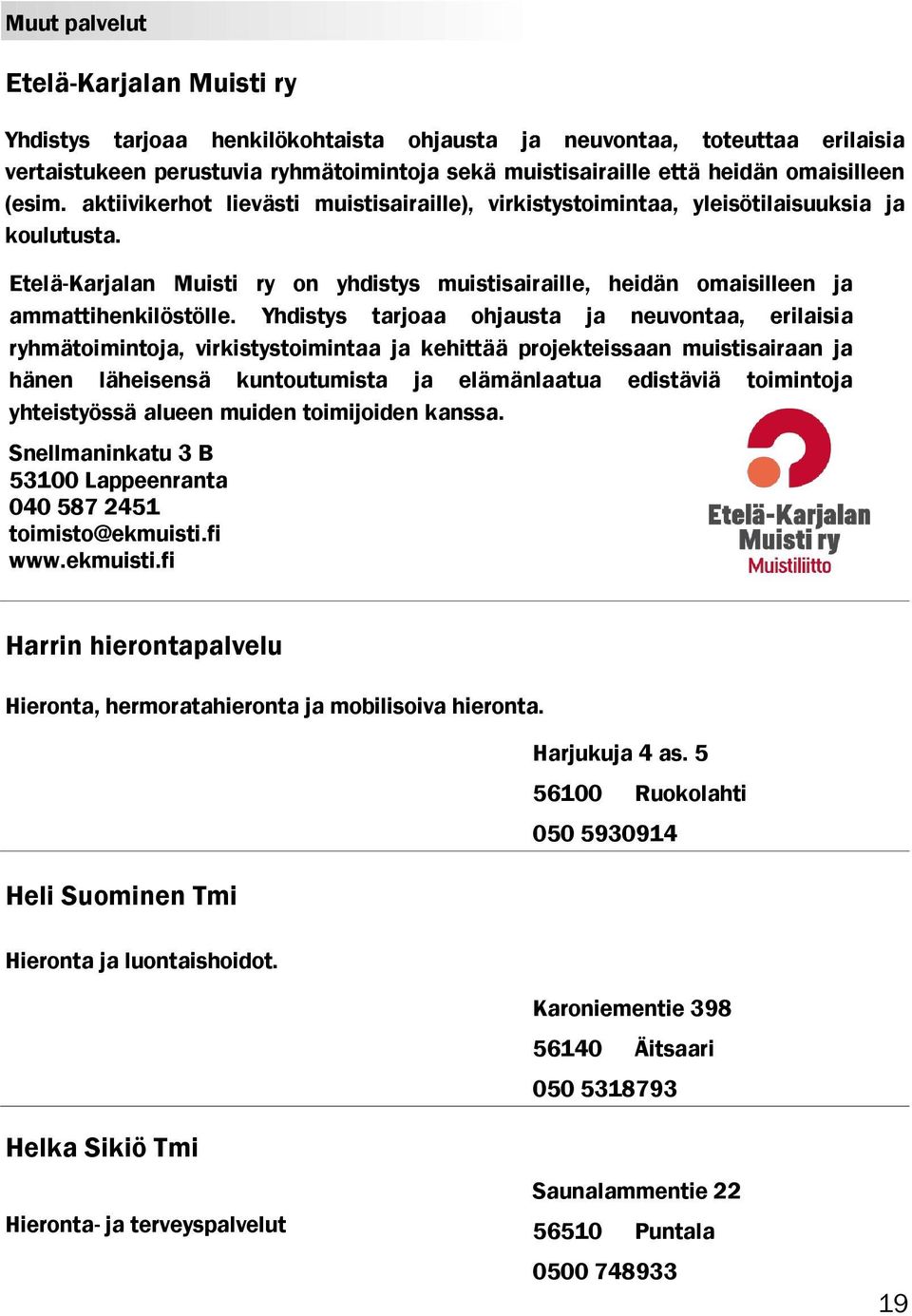 Etelä-Karjalan Muisti ry on yhdistys muistisairaille, heidän omaisilleen ja ammattihenkilöstölle.