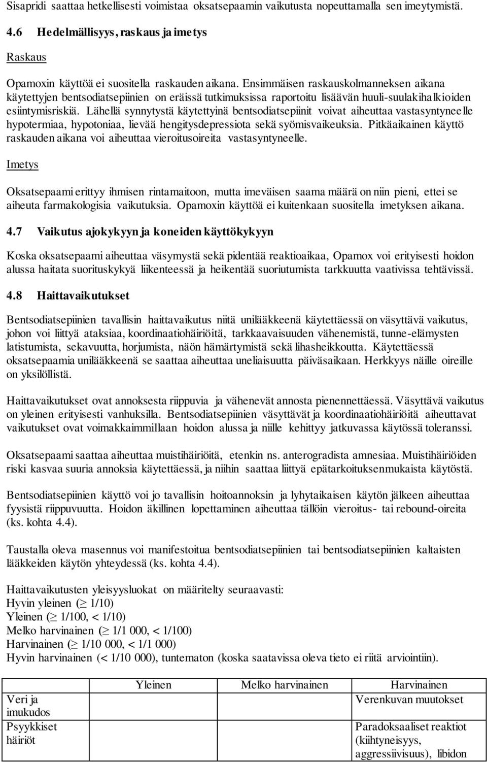 Lähellä synnytystä käytettyinä bentsodiatsepiinit voivat aiheuttaa vastasyntyneelle hypotermiaa, hypotoniaa, lievää hengitysdepressiota sekä syömisvaikeuksia.