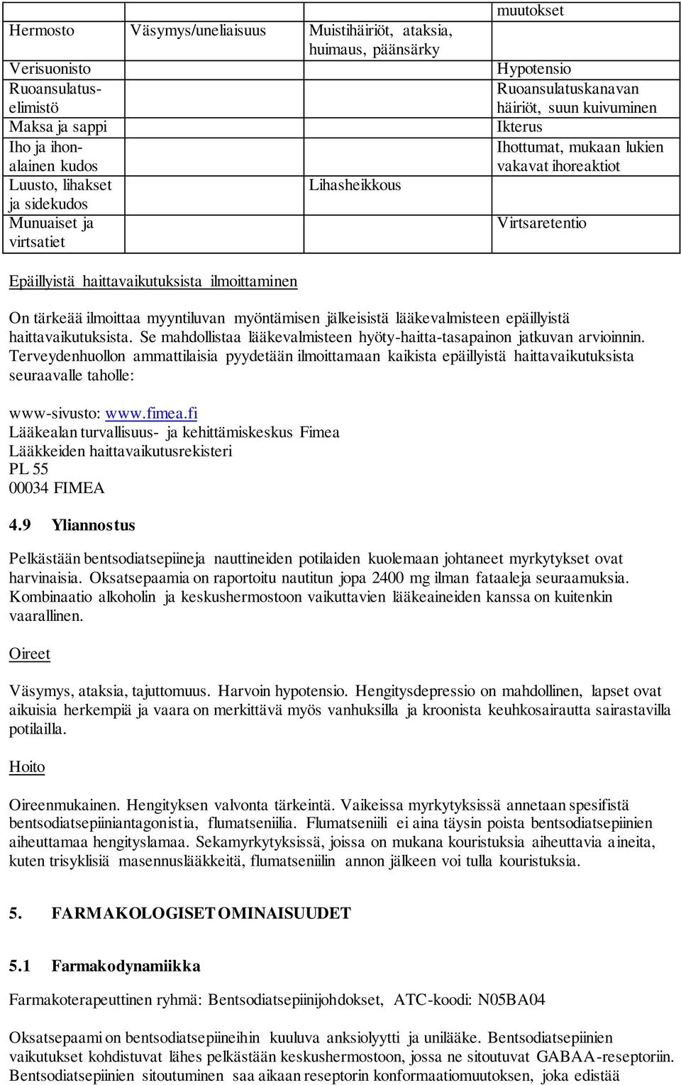 tärkeää ilmoittaa myyntiluvan myöntämisen jälkeisistä lääkevalmisteen epäillyistä haittavaikutuksista. Se mahdollistaa lääkevalmisteen hyöty-haitta-tasapainon jatkuvan arvioinnin.