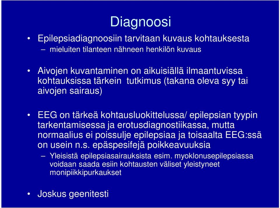 tarkentamisessa ja erotusdiagnostiikassa, mutta normaalius ei poissulje epilepsiaa ja toisaalta EEG:ssä on usein n.s. epäspesifejä poikkeavuuksia Yleisistä epilepsiasairauksista esim.