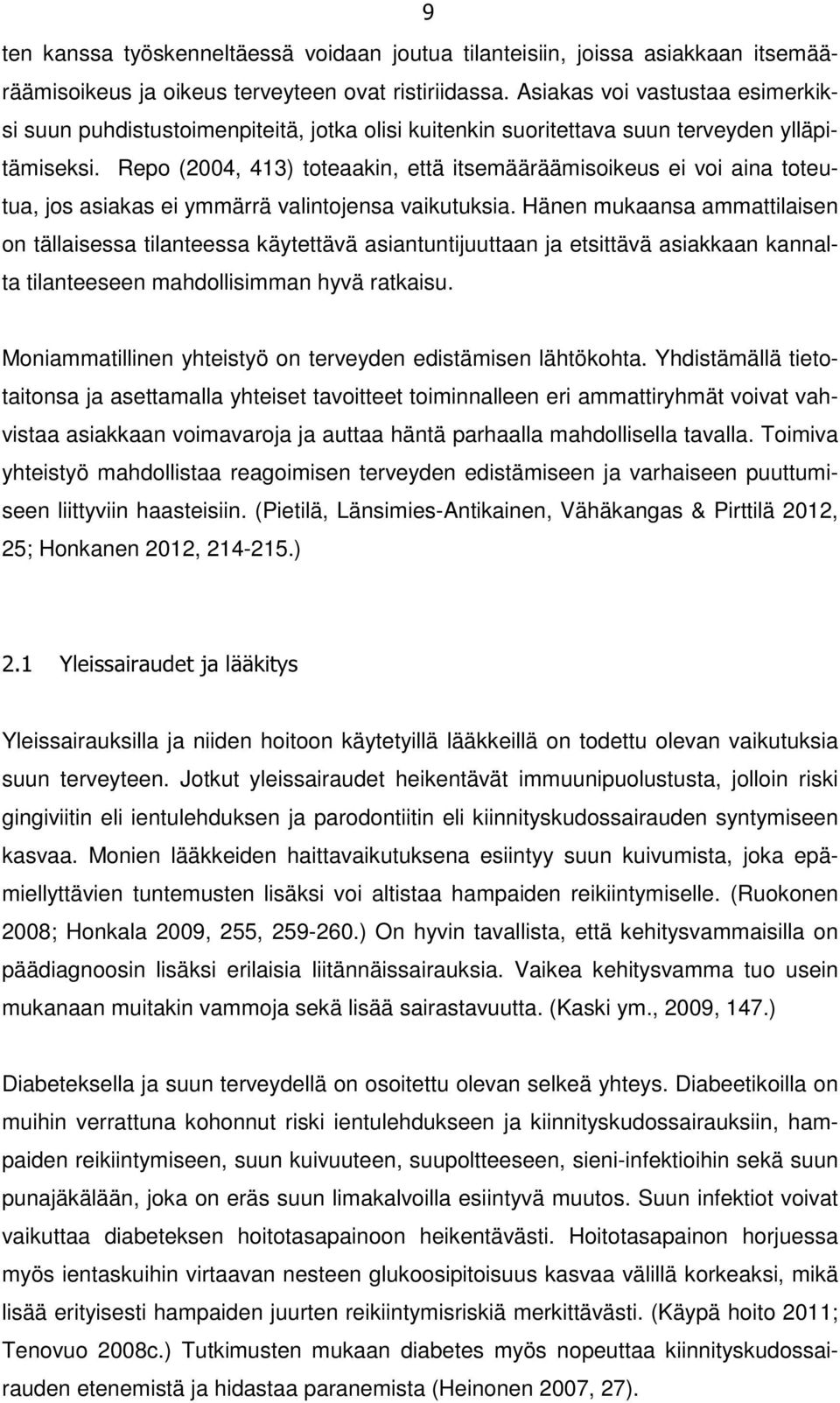 Repo (2004, 413) toteaakin, että itsemääräämisoikeus ei voi aina toteutua, jos asiakas ei ymmärrä valintojensa vaikutuksia.