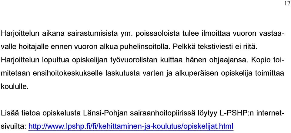 Harjoittelun loputtua opiskelijan työvuorolistan kuittaa hänen ohjaajansa.