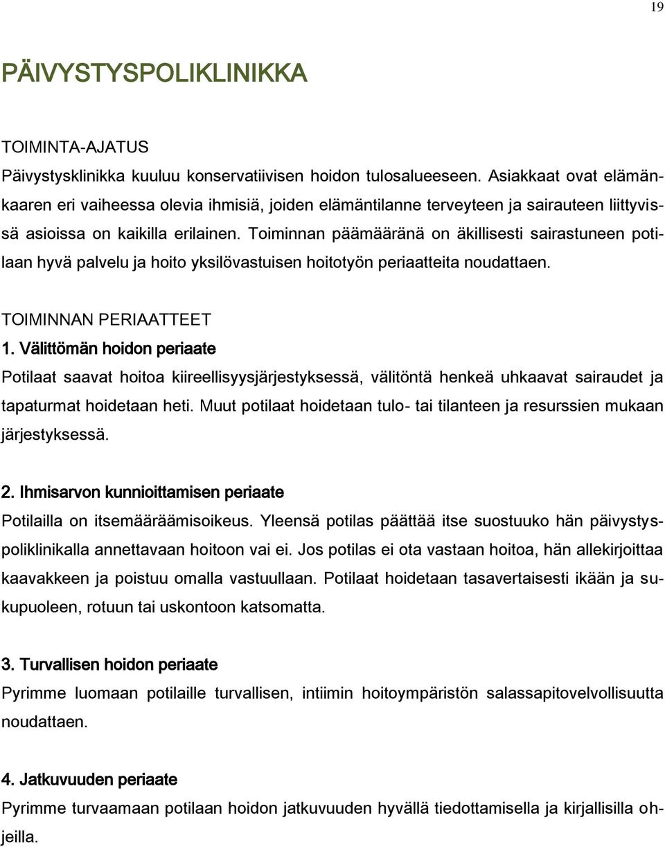 Toiminnan päämääränä on äkillisesti sairastuneen potilaan hyvä palvelu ja hoito yksilövastuisen hoitotyön periaatteita noudattaen. TOIMINNAN PERIAATTEET 1.