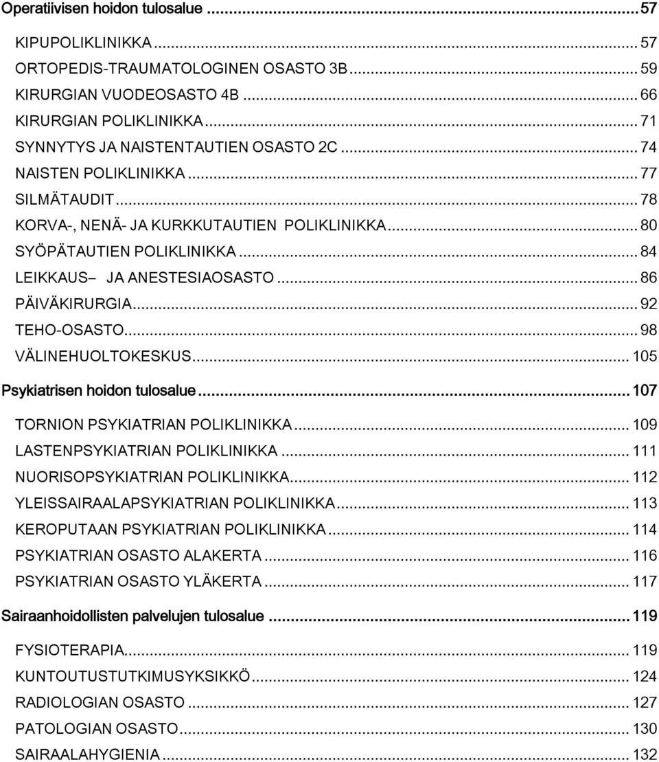 .. 98 VÄLINEHUOLTOKESKUS... 105 Psykiatrisen hoidon tulosalue... 107 TORNION PSYKIATRIAN POLIKLINIKKA... 109 LASTENPSYKIATRIAN POLIKLINIKKA... 111 NUORISOPSYKIATRIAN POLIKLINIKKA.