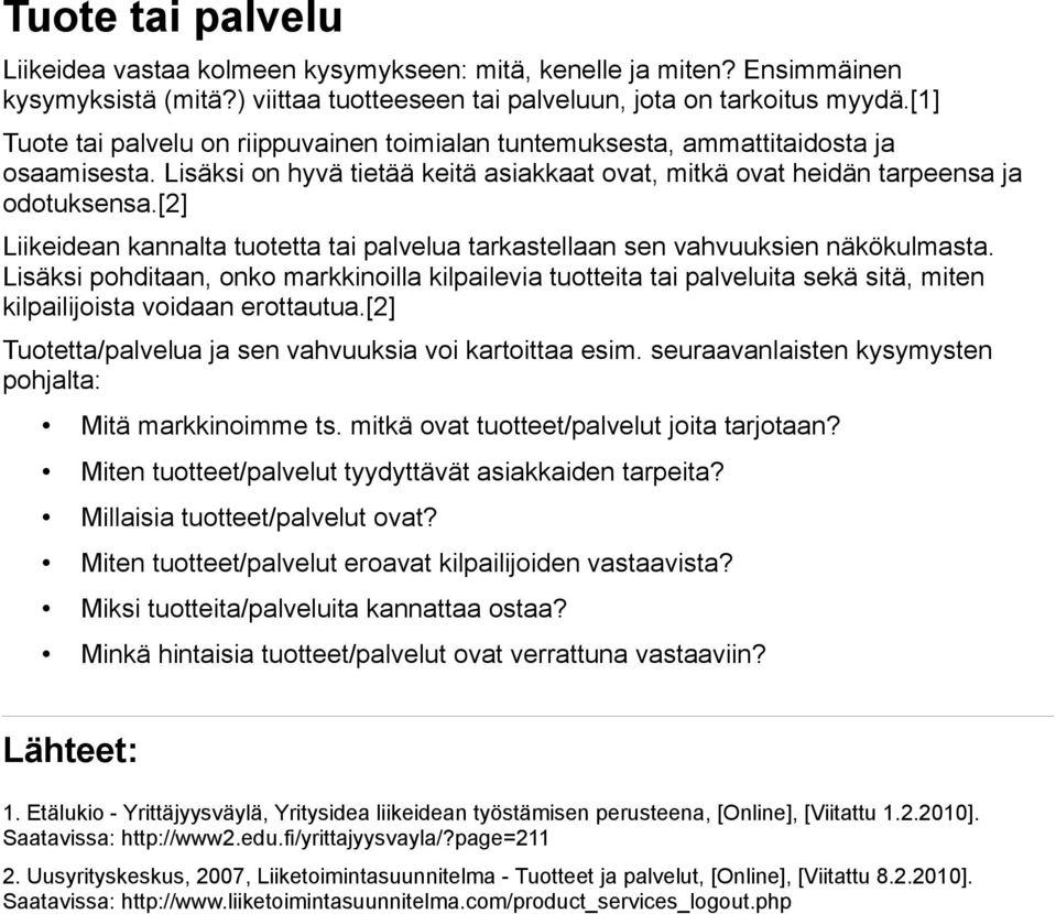 [2] Liikeidean kannalta tuotetta tai palvelua tarkastellaan sen vahvuuksien näkökulmasta.