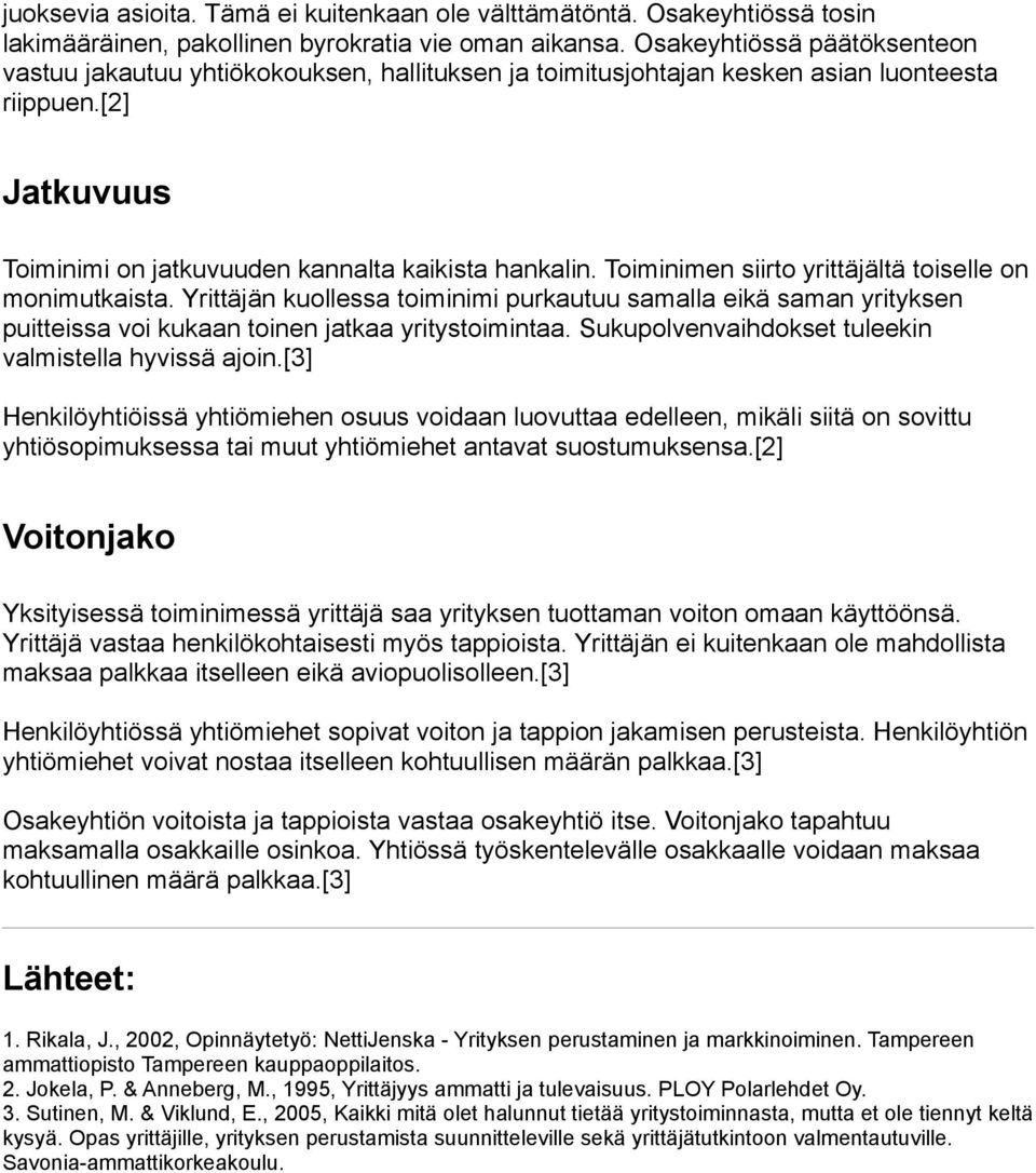 Toiminimen siirto yrittäjältä toiselle on monimutkaista. Yrittäjän kuollessa toiminimi purkautuu samalla eikä saman yrityksen puitteissa voi kukaan toinen jatkaa yritystoimintaa.