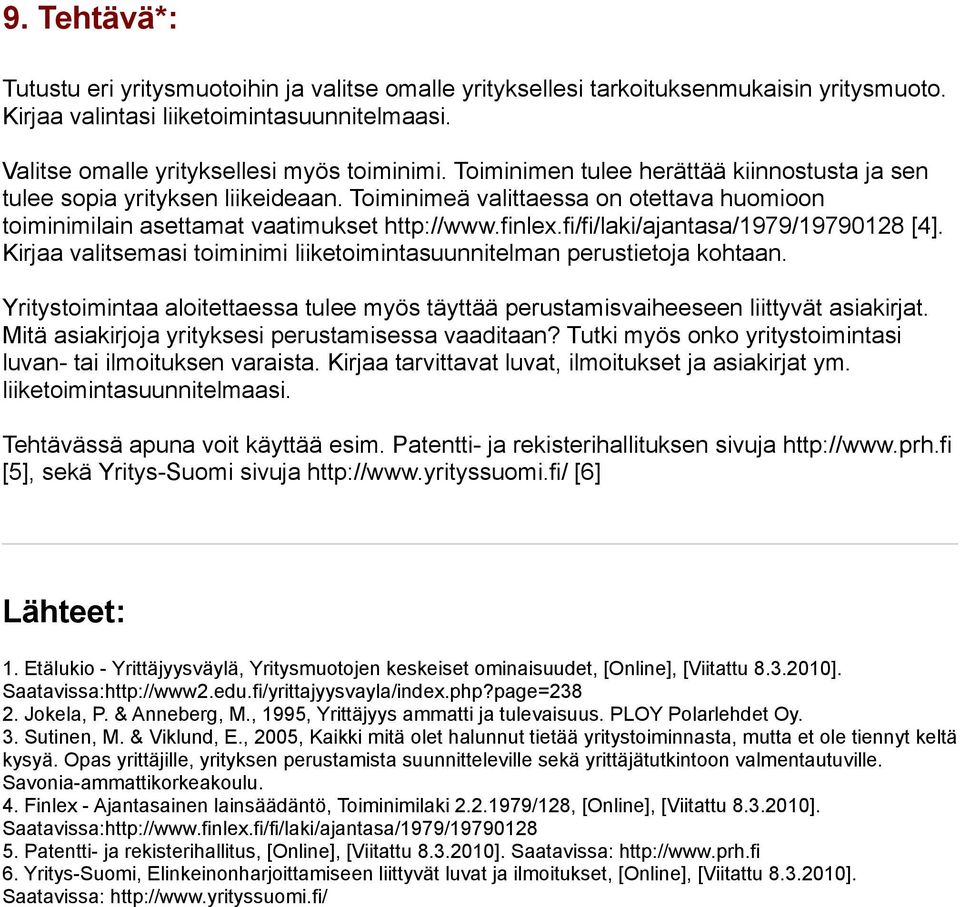 fi/fi/laki/ajantasa/1979/19790128 [4]. Kirjaa valitsemasi toiminimi liiketoimintasuunnitelman perustietoja kohtaan.