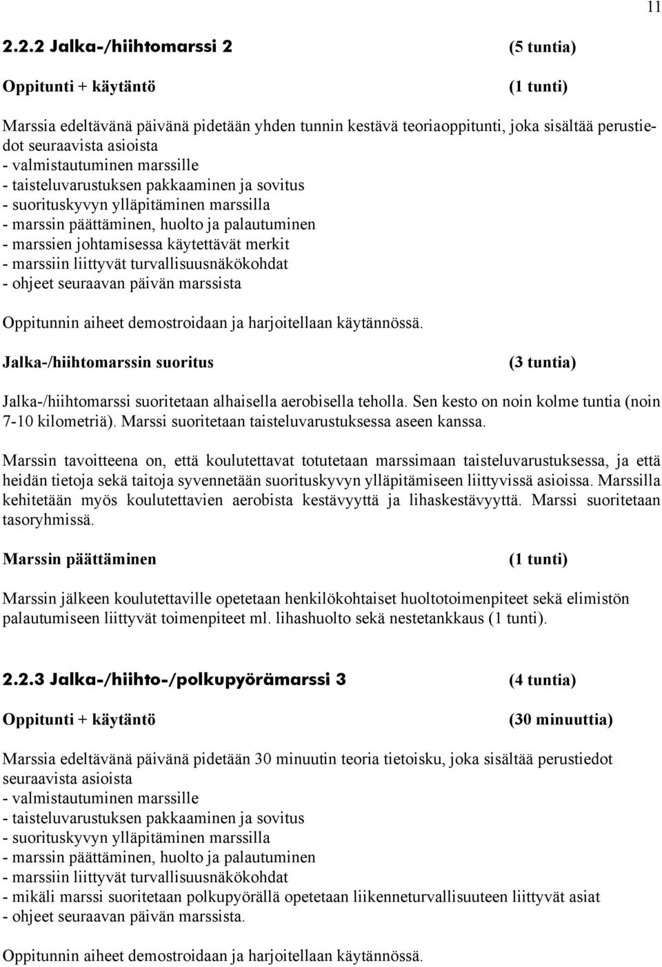 merkit - marssiin liittyvät turvallisuusnäkökohdat - ohjeet seuraavan päivän marssista Oppitunnin aiheet demostroidaan ja harjoitellaan käytännössä.