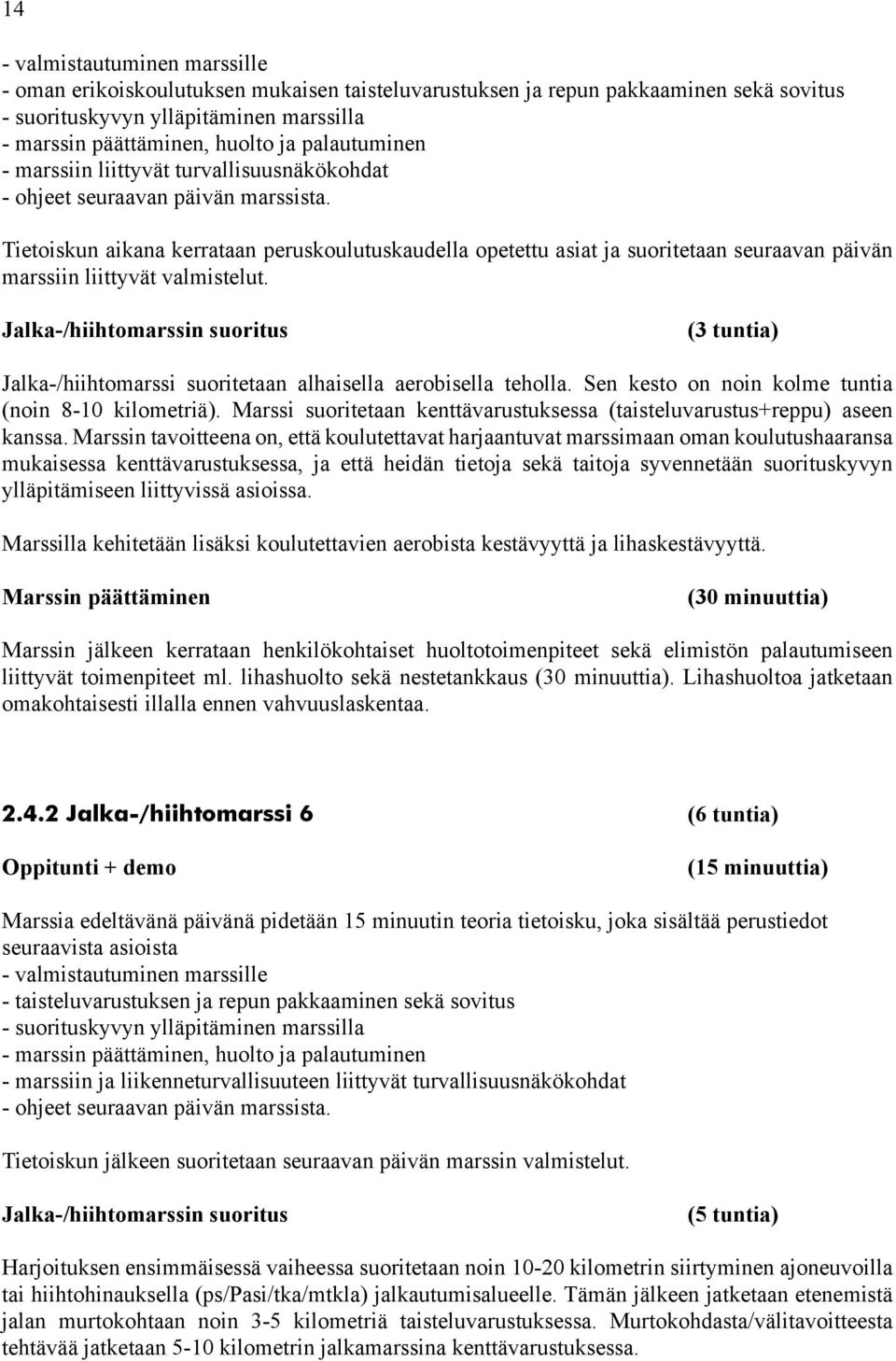 Tietoiskun aikana kerrataan peruskoulutuskaudella opetettu asiat ja suoritetaan seuraavan päivän marssiin liittyvät valmistelut.