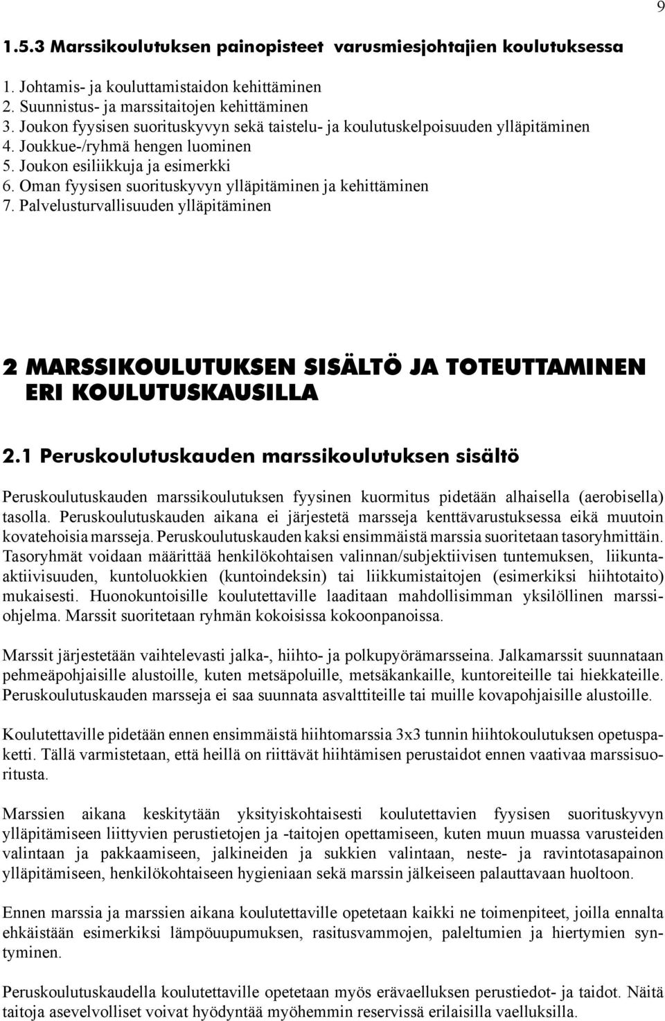 Oman fyysisen suorituskyvyn ylläpitäminen ja kehittäminen 7. Palvelusturvallisuuden ylläpitäminen 2 MARSSIKOULUTUKSEN SISÄLTÖ JA TOTEUTTAMINEN ERI KOULUTUSKAUSILLA 2.