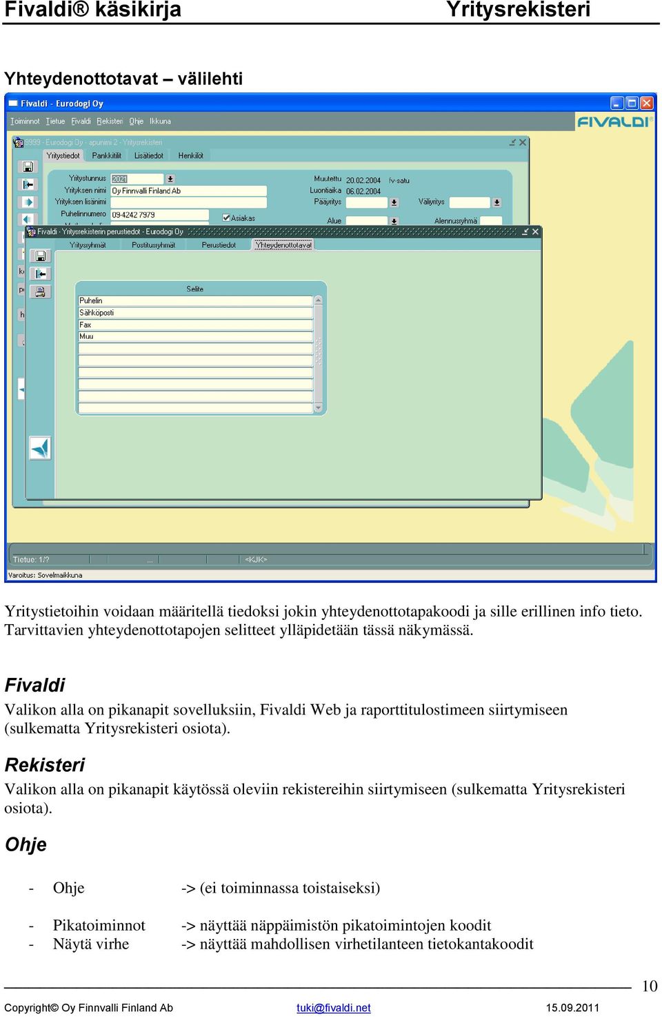 Fivaldi Valikon alla on pikanapit sovelluksiin, Fivaldi Web ja raporttitulostimeen siirtymiseen (sulkematta osiota).